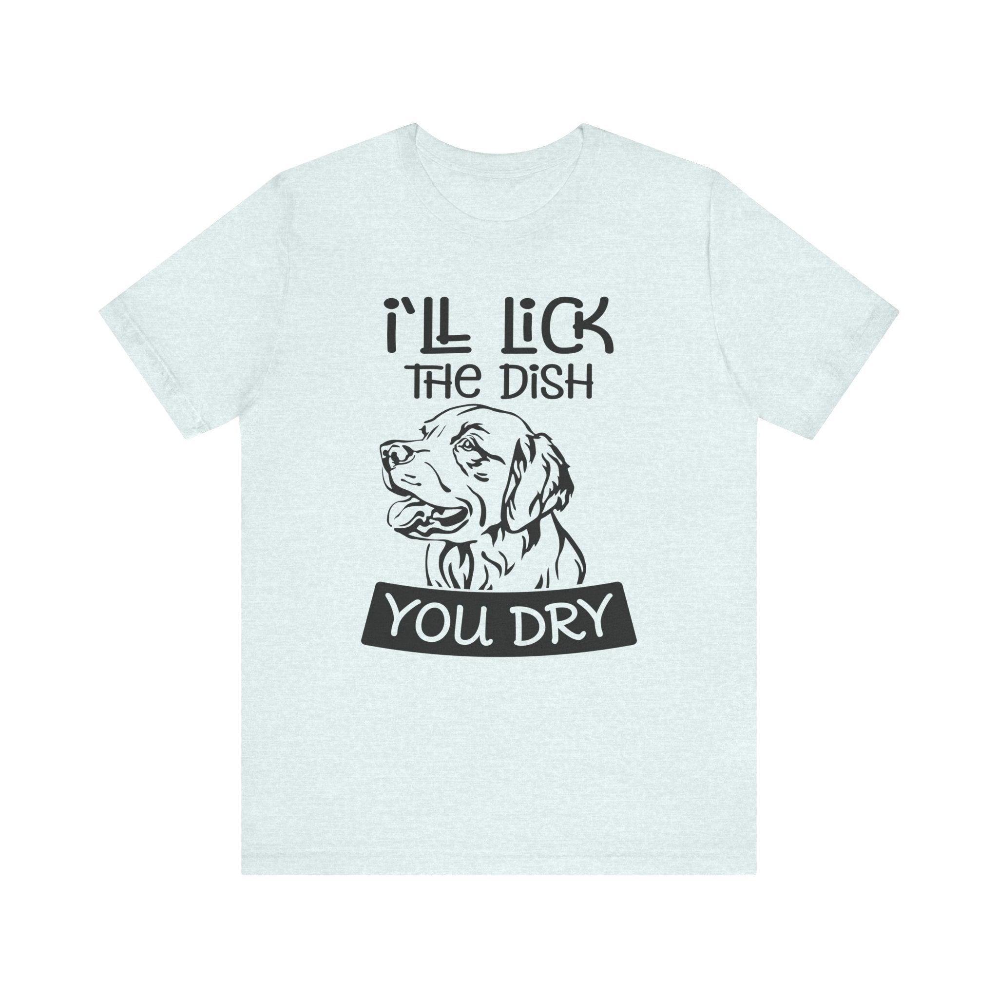I'll Lick the Dish, You Dry | Tee