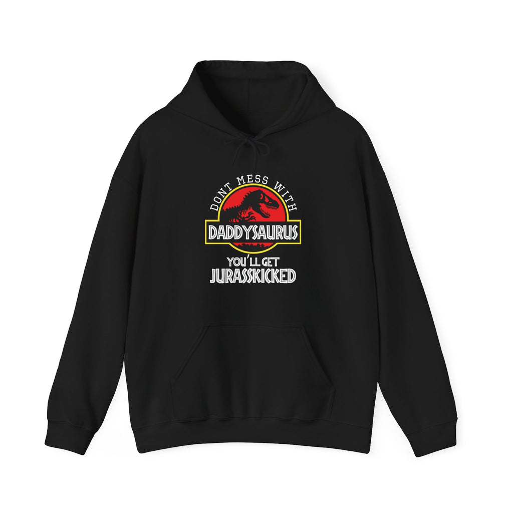 Don't Mess With Daddy, You'll Get Jurasskicked | Hoodie