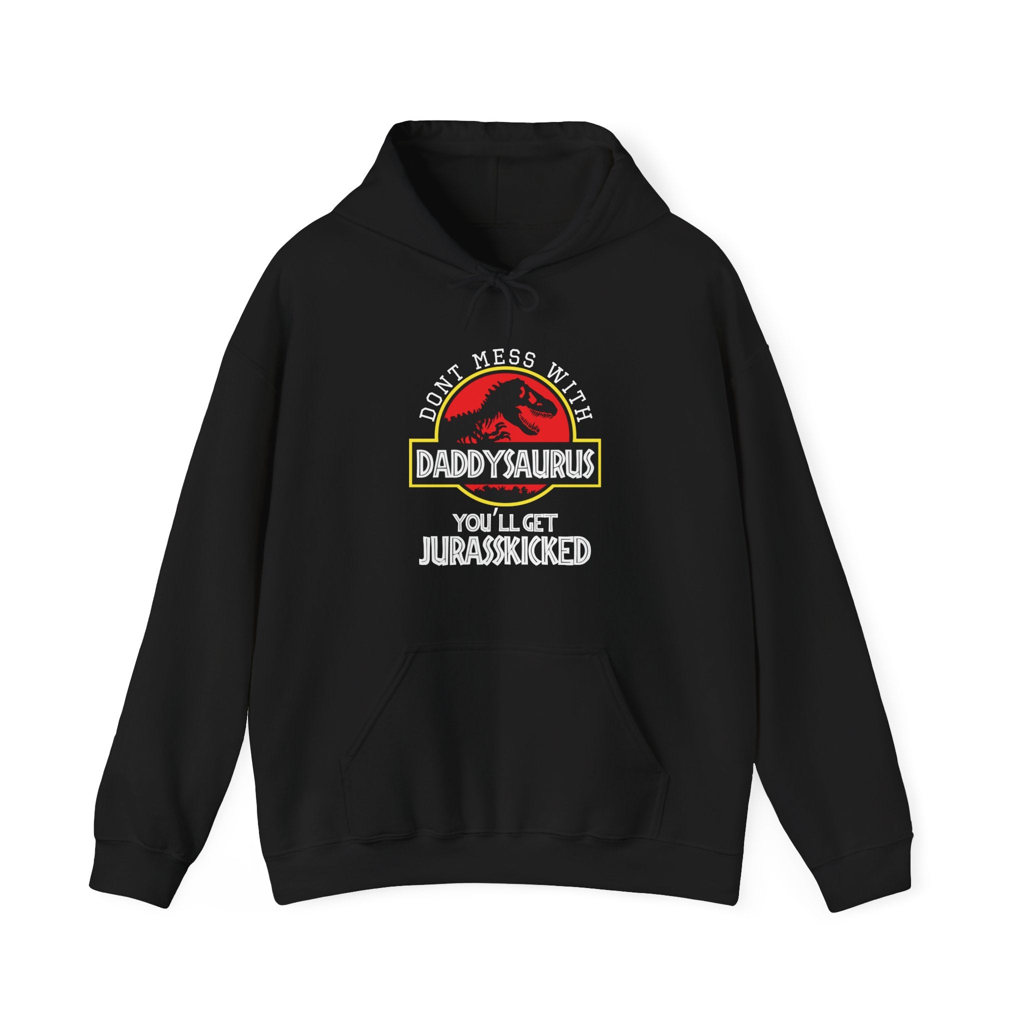 Don't Mess With Daddy, You'll Get Jurasskicked | Hoodie