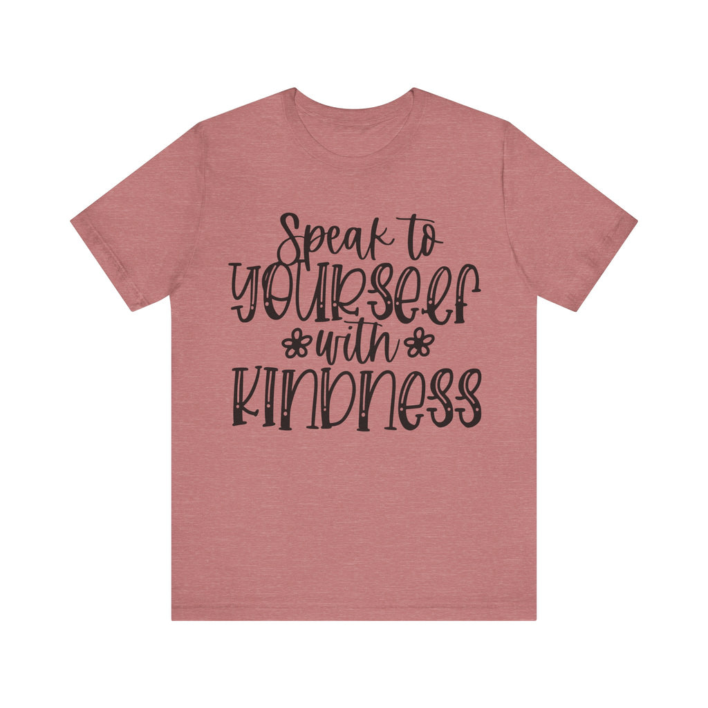 Speak to Yourself With Kindness | Tee