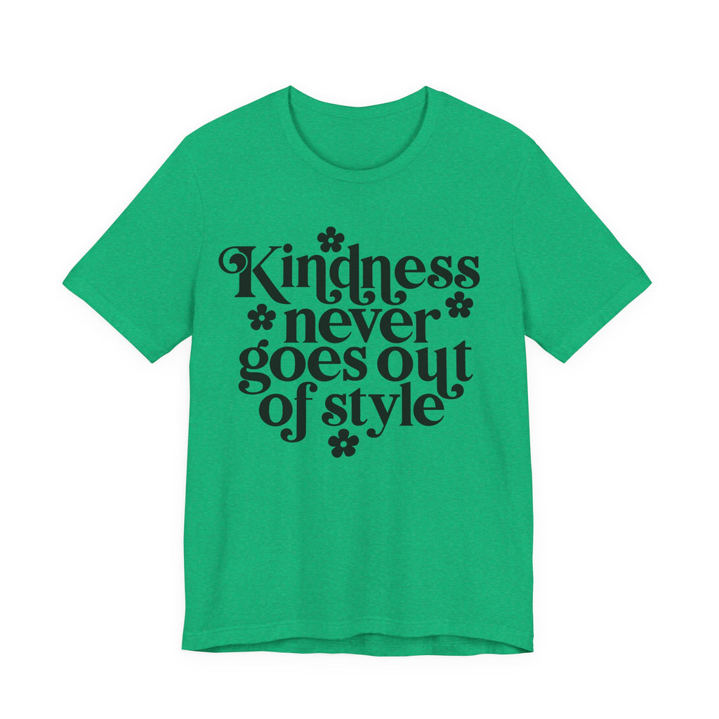 Kindness Never Goes Out of Style | Tee