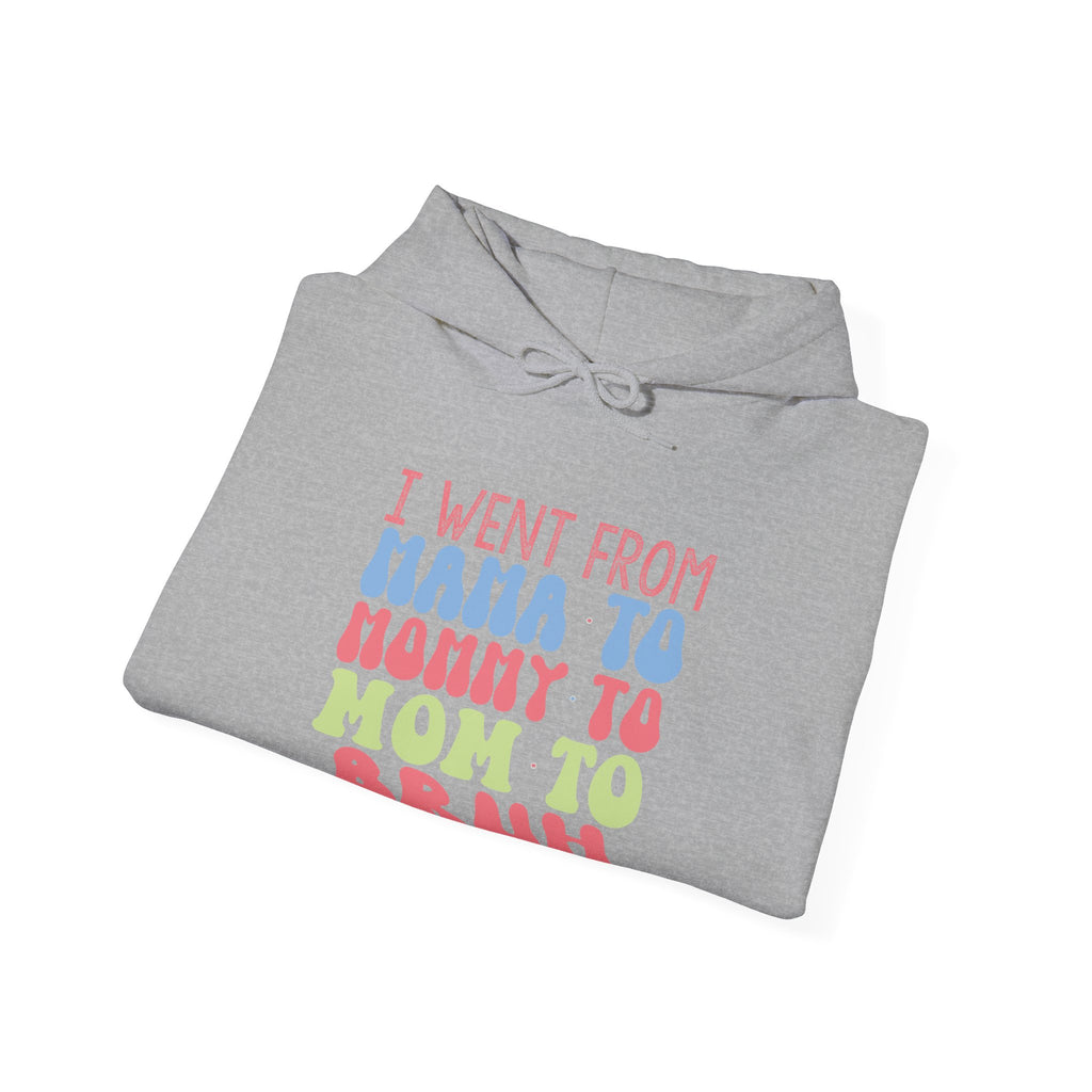 I Went From Mama to Mommy to Mom to Bruh | Hoodie