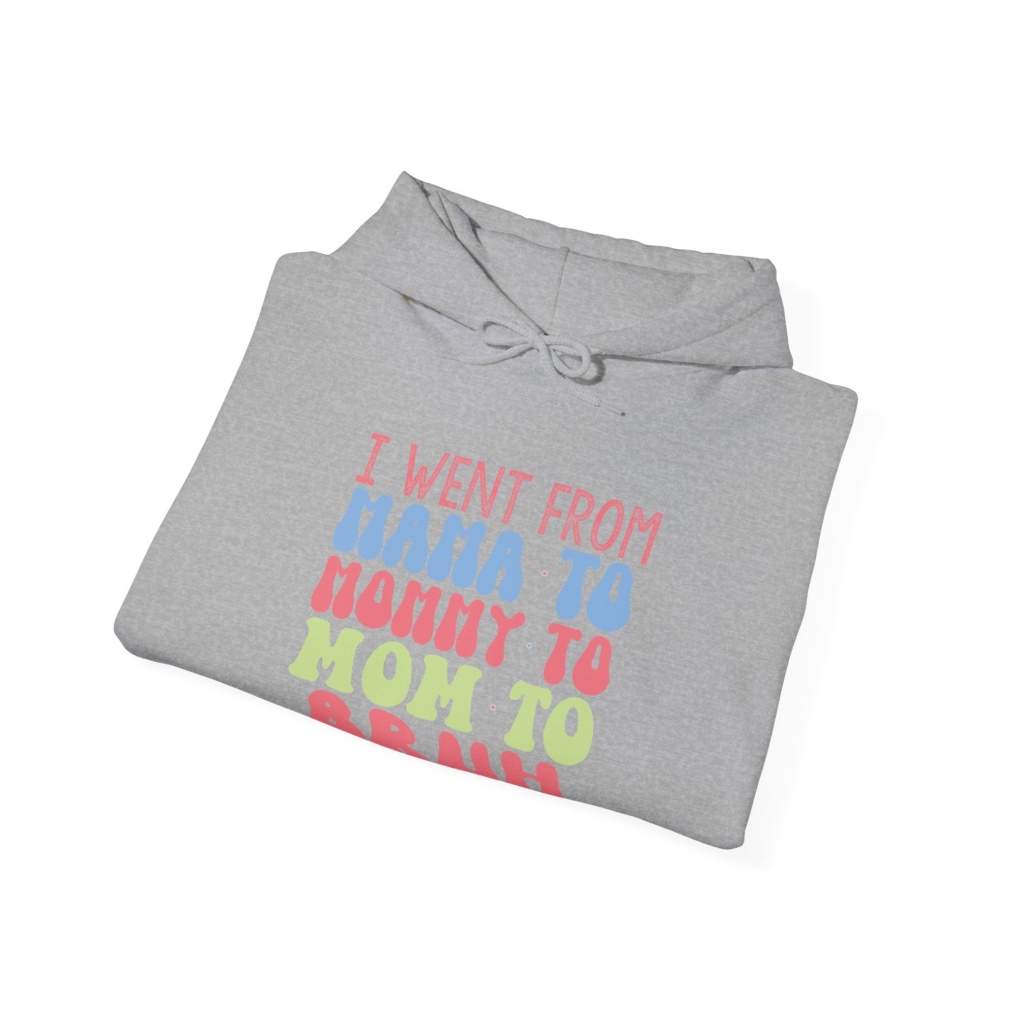 I Went From Mama to Mommy to Mom to Bruh | Hoodie
