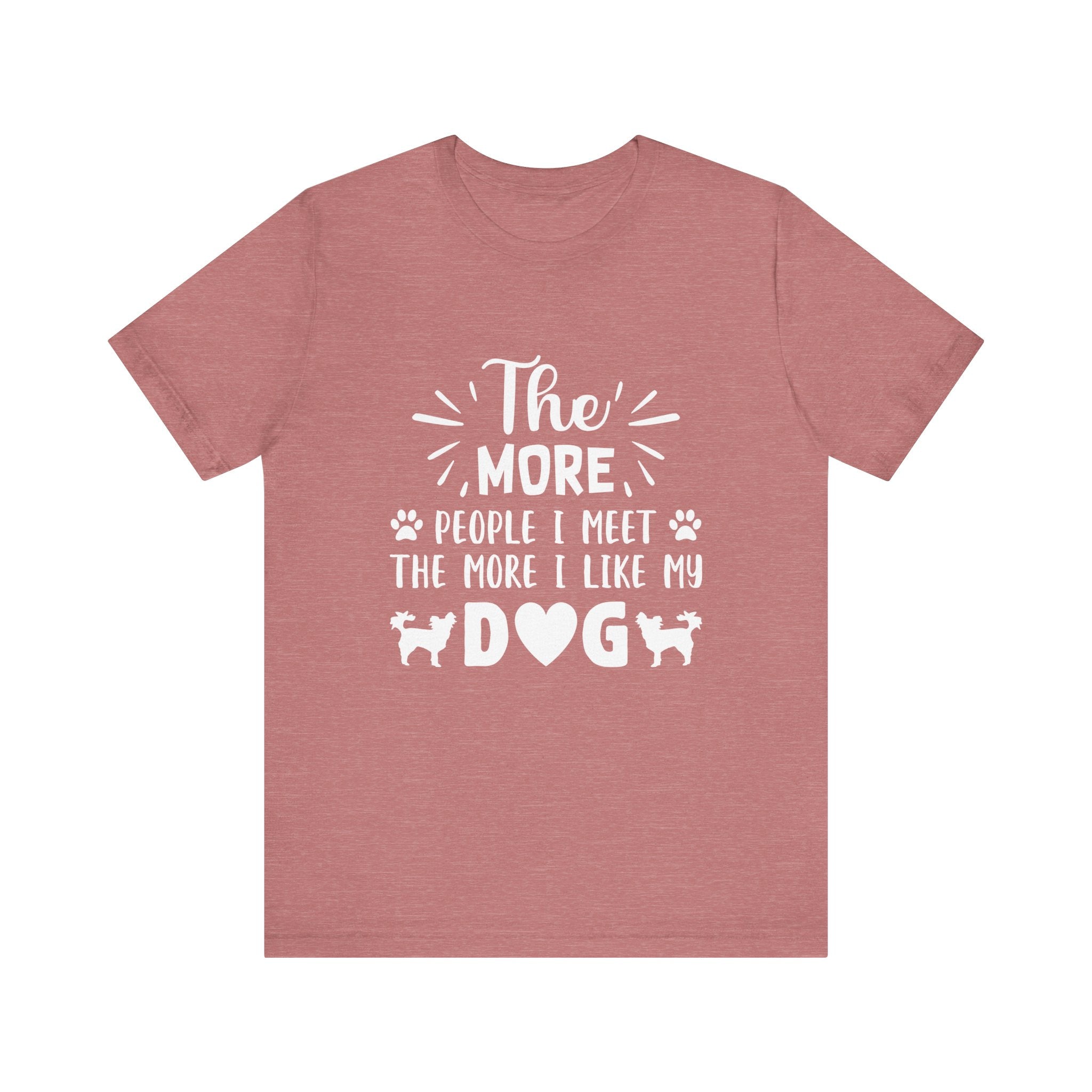 The More People I Meet, the More I Like My Dog | Tee