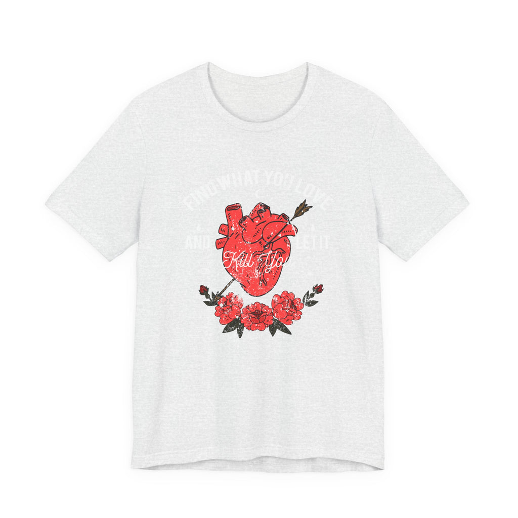 Find What You Love and Let It Kill You | Tee