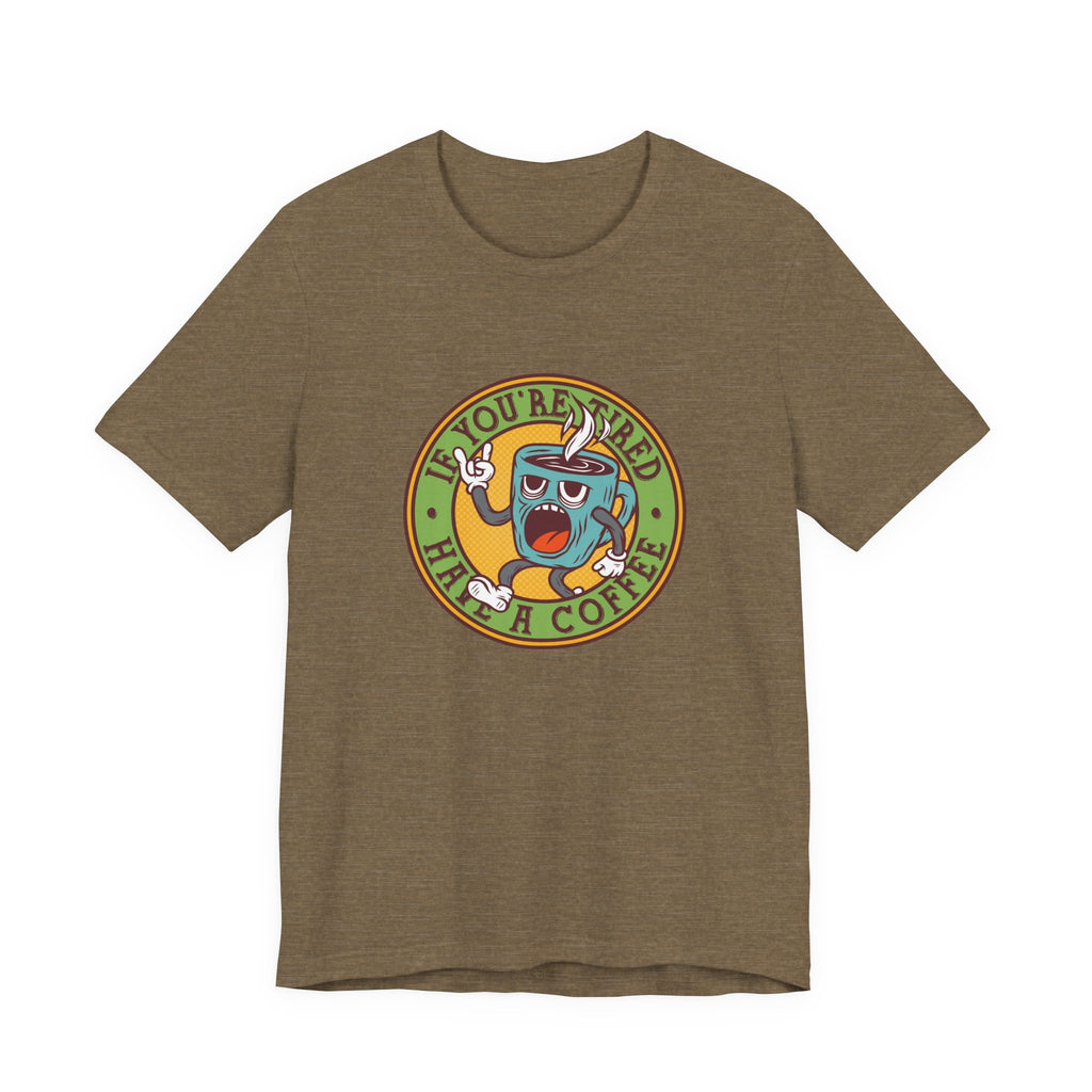 If You're Tired, Have a Coffee | Tee