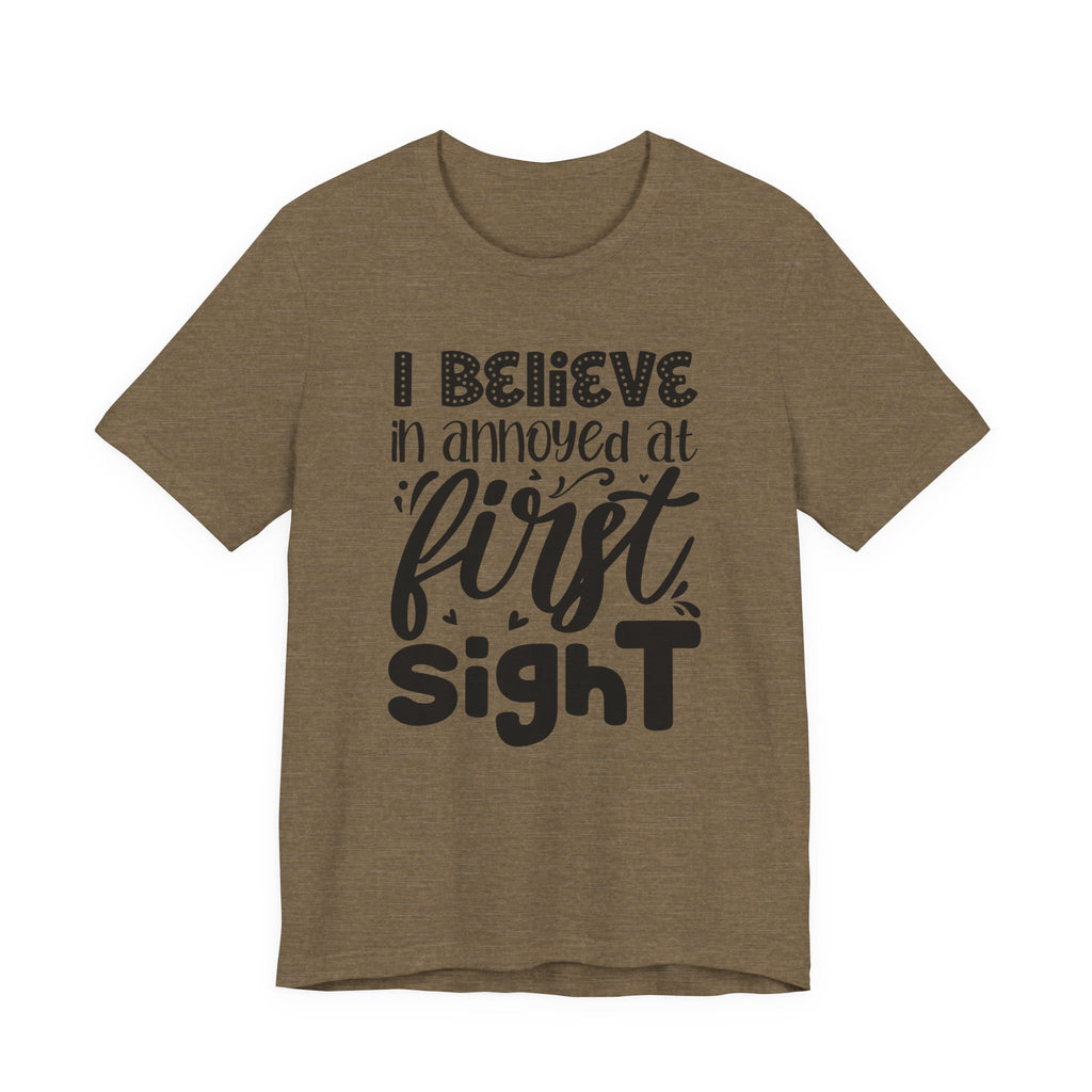 I Believe in Annoyed at First Sight | Tee