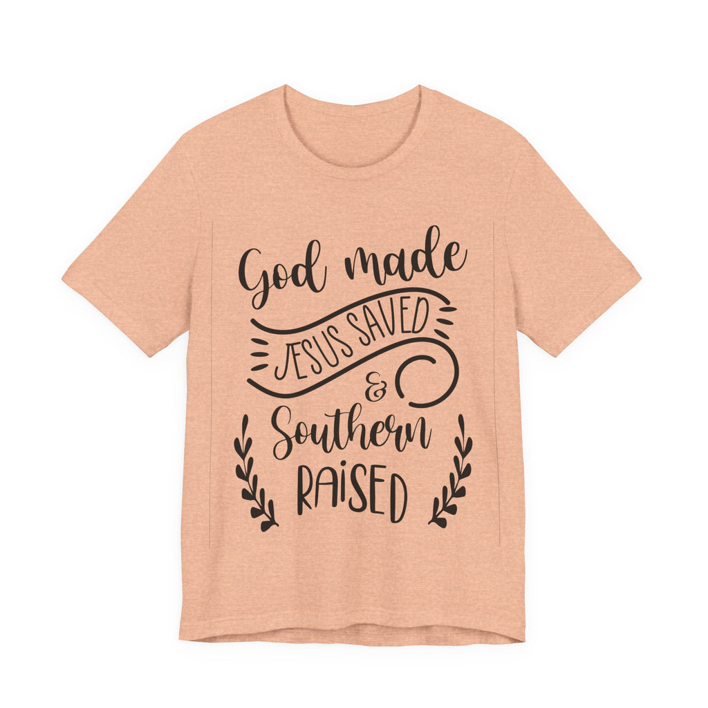 God Made, Jesus Saved, and Southern Raised | Tee