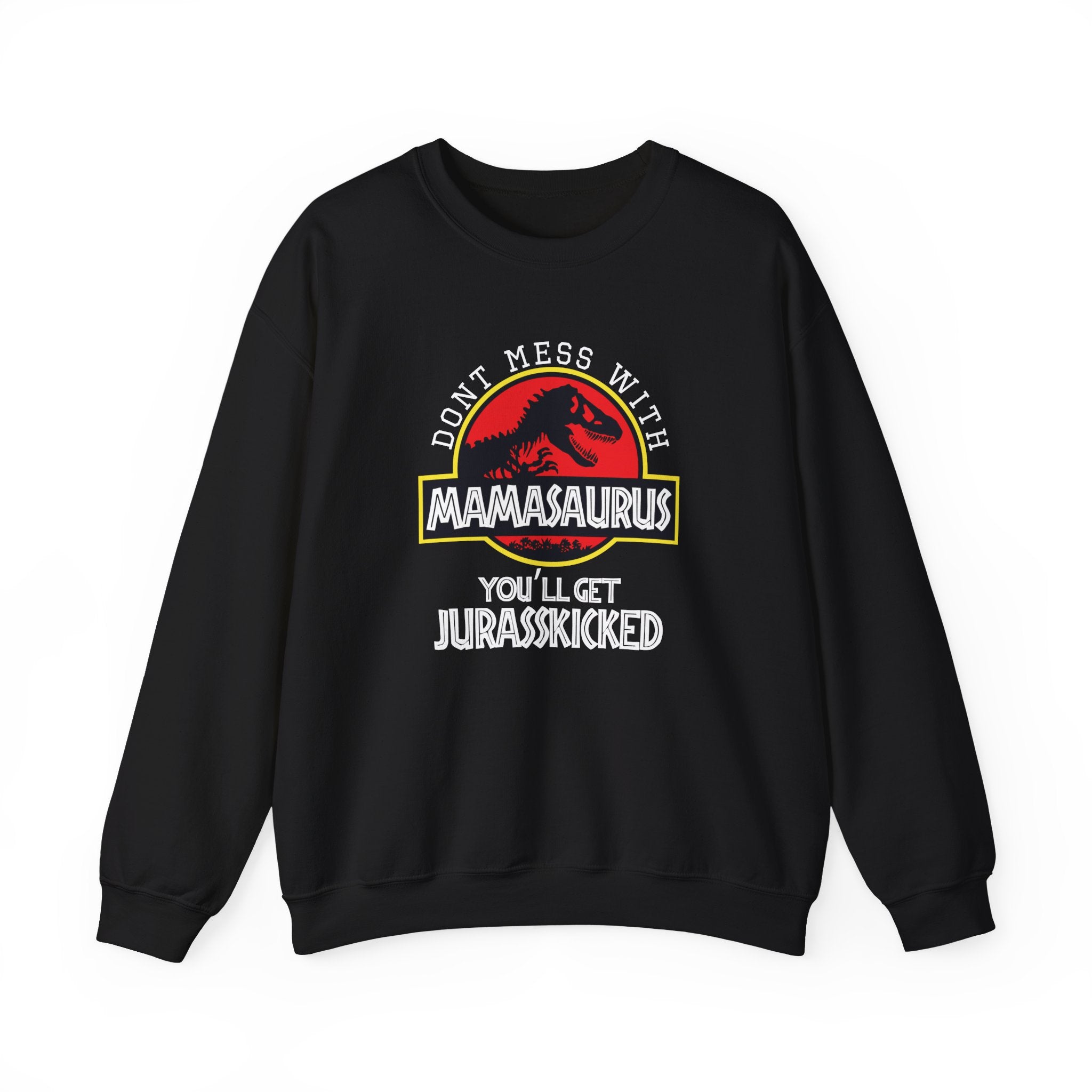 Don't Mess With Mama, You'll Get Jurasskicked | Crewneck Sweatshirt