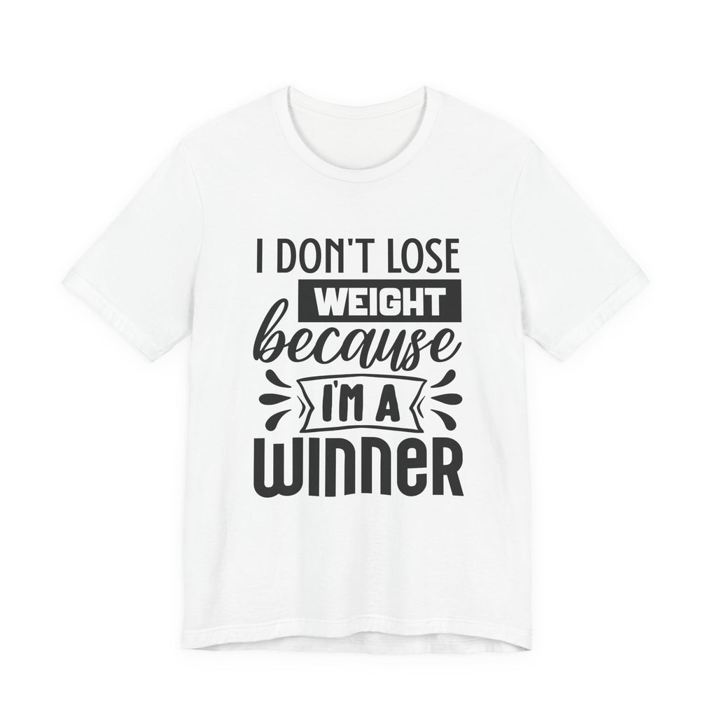 I Don't Lose Weight Because I'm a Winner | Tee