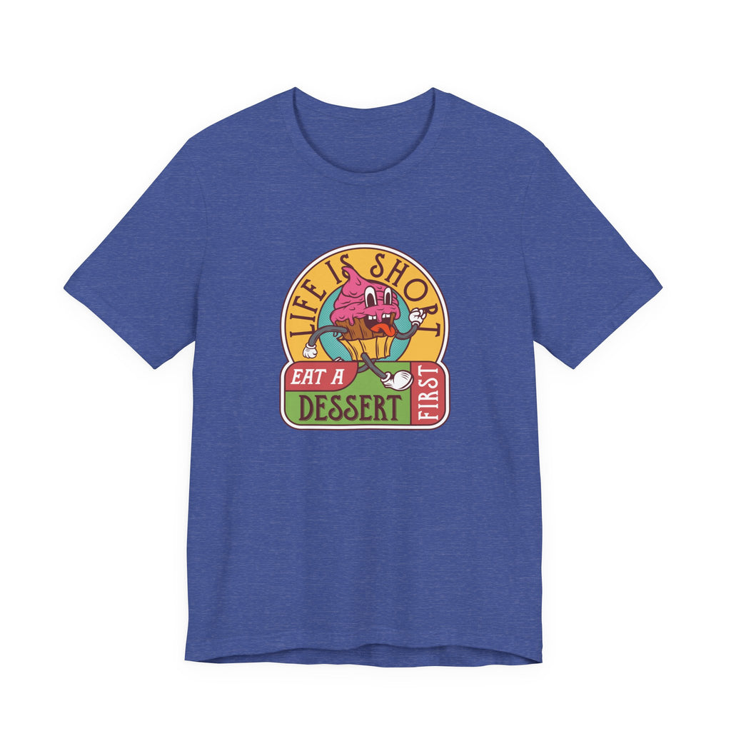 Life Is Short, Eat a Dessert First | Tee