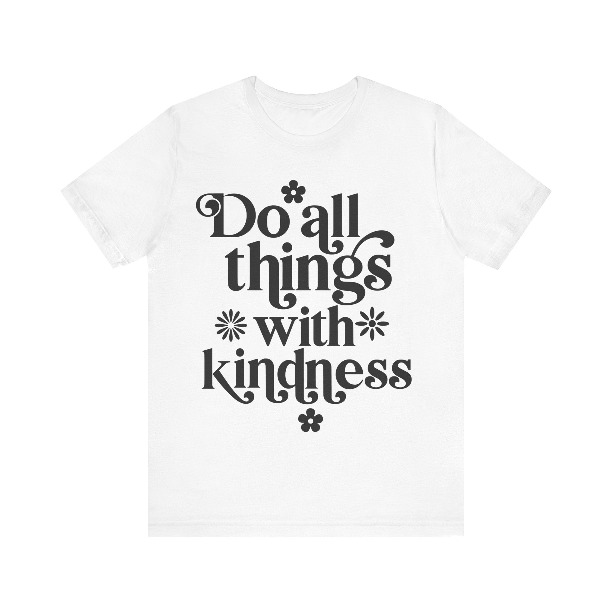 Do All Things With Kindness | Tee