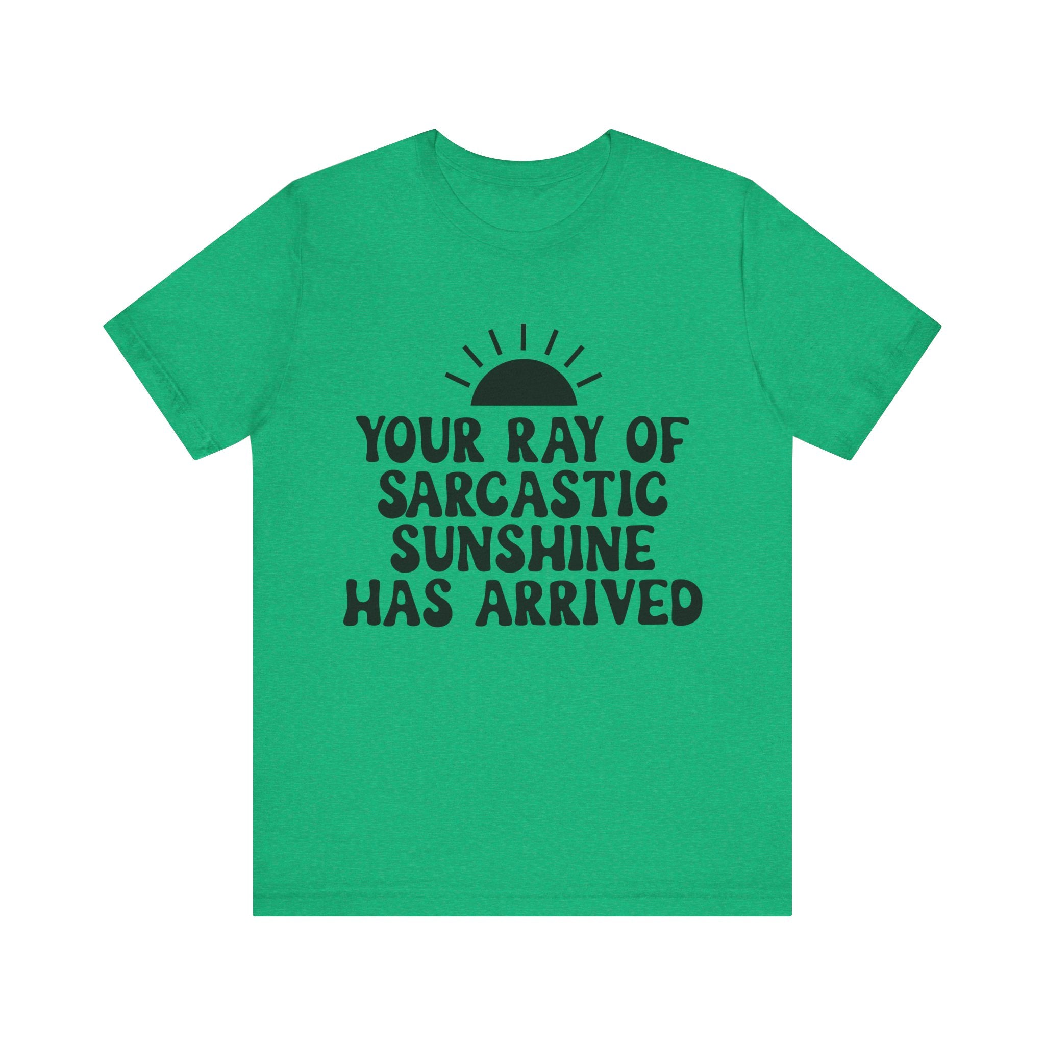 Your Ray of Sarcastic Sunshine Has Arrived | Tee