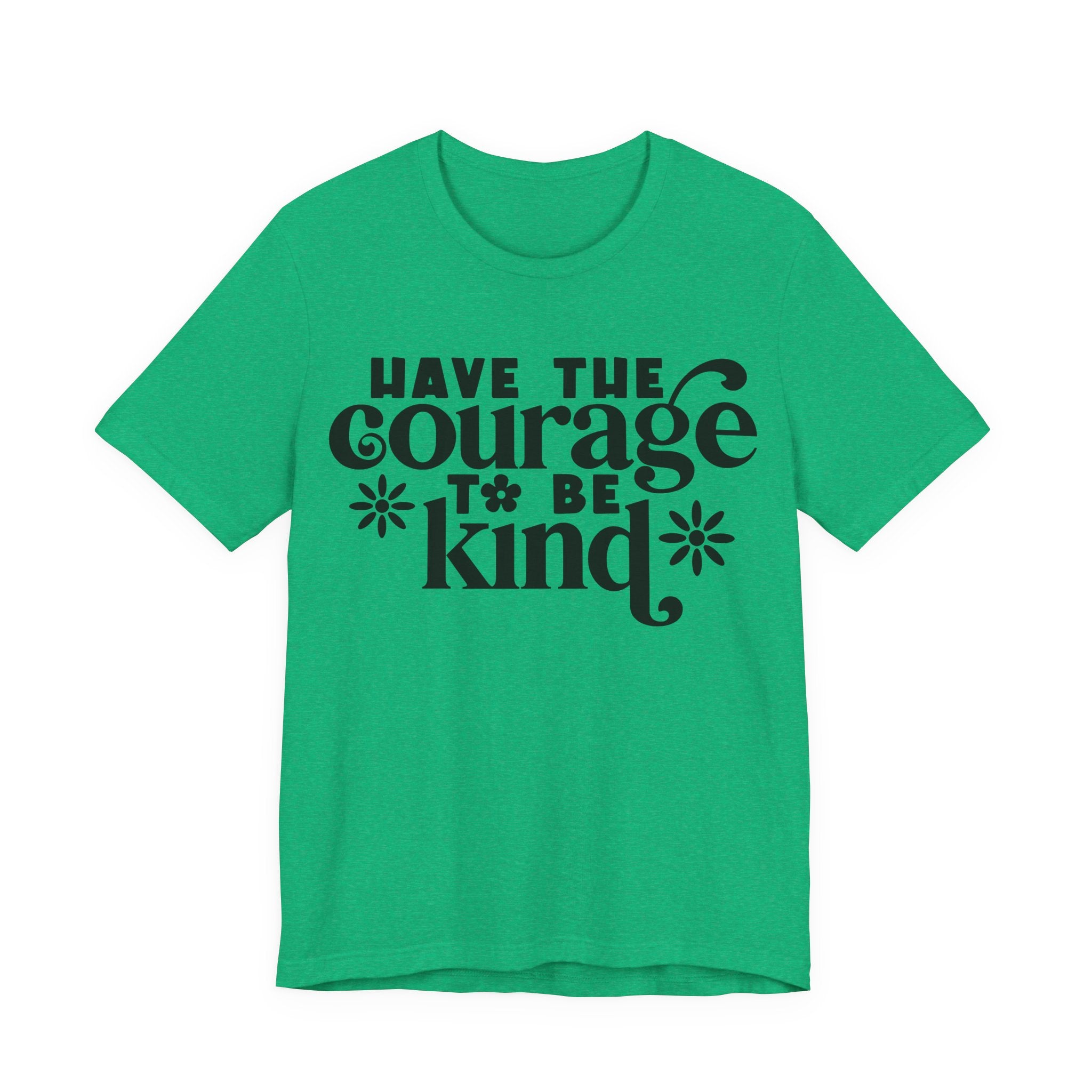 Have the Courage to Be Kind | Tee