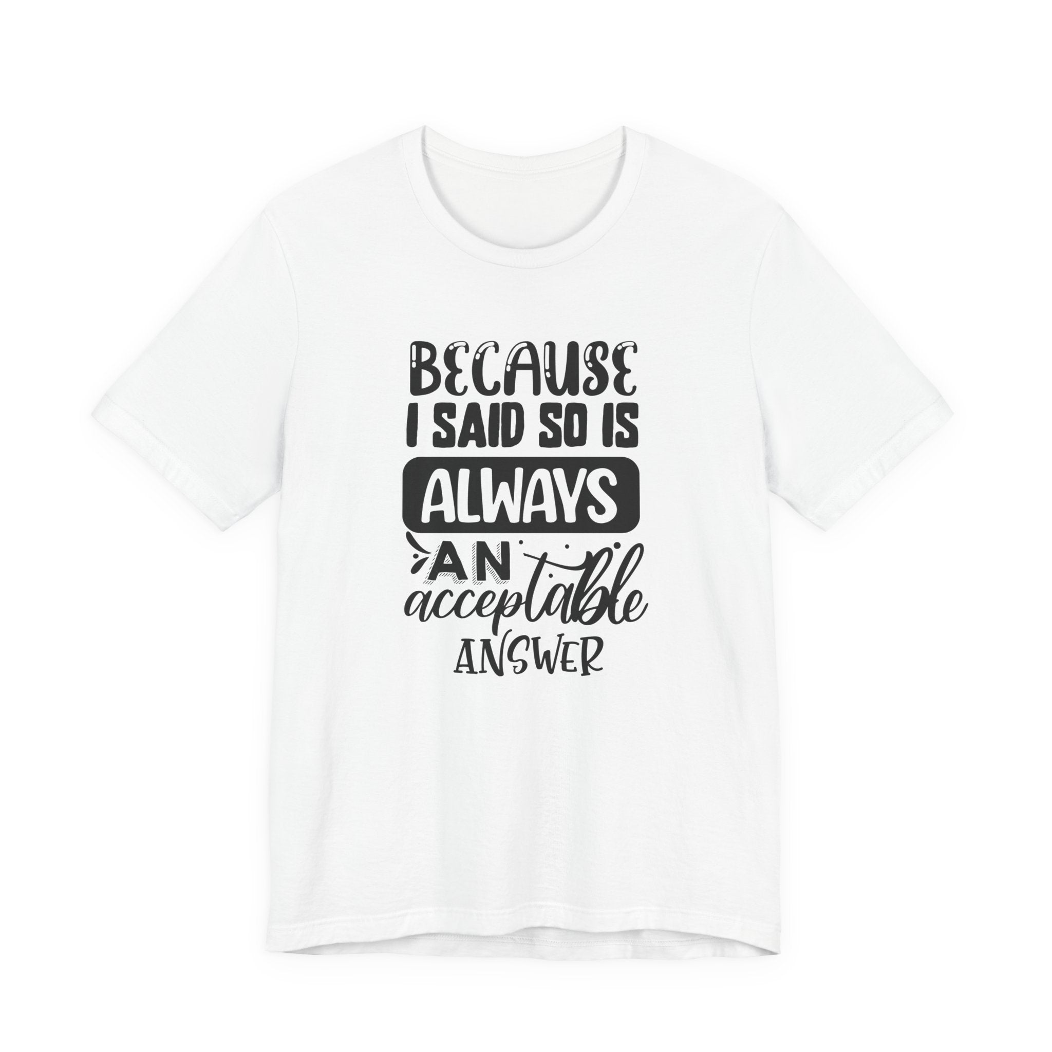 "Because I Said So" Is Always an Acceptable Answer | Tee