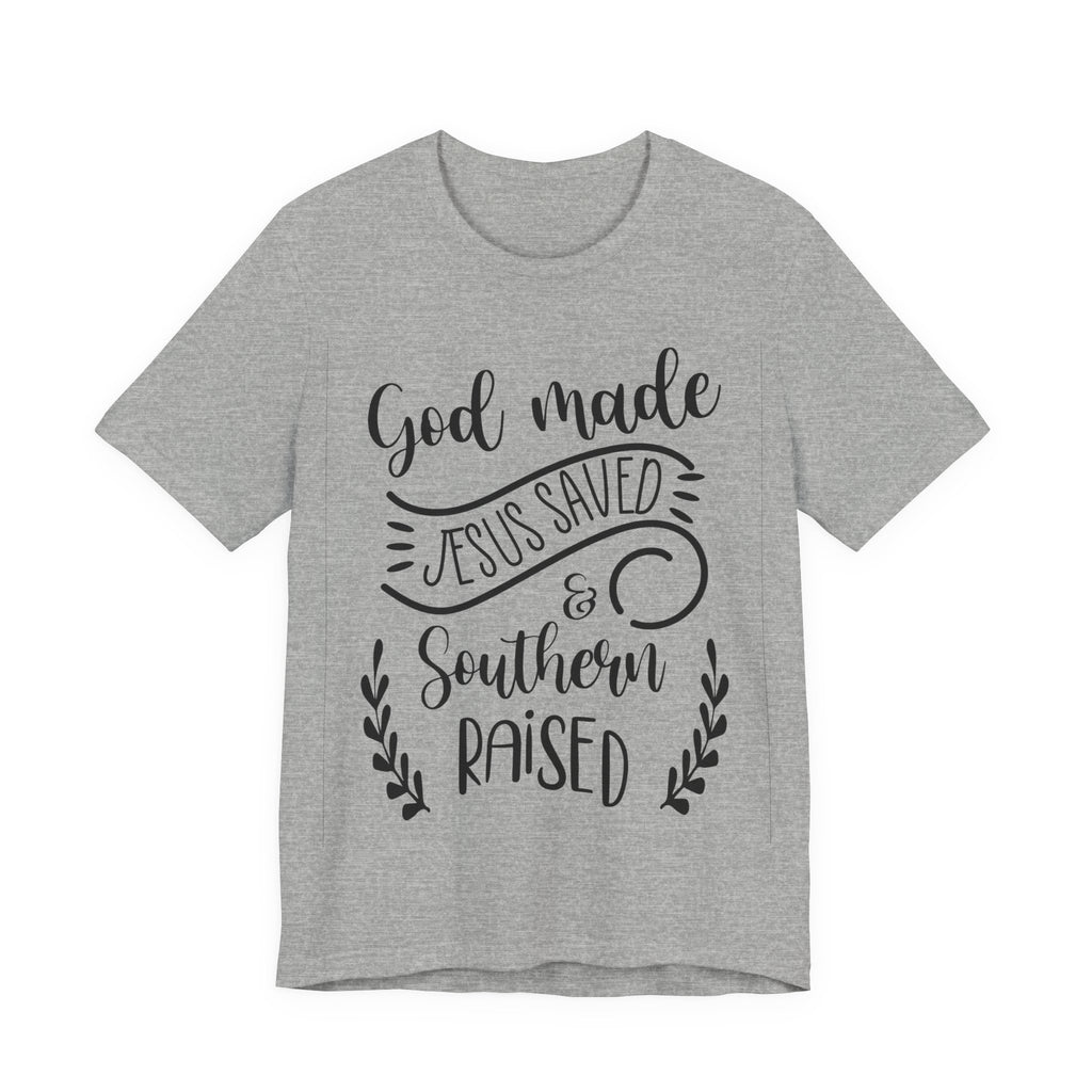 God Made, Jesus Saved, and Southern Raised | Tee