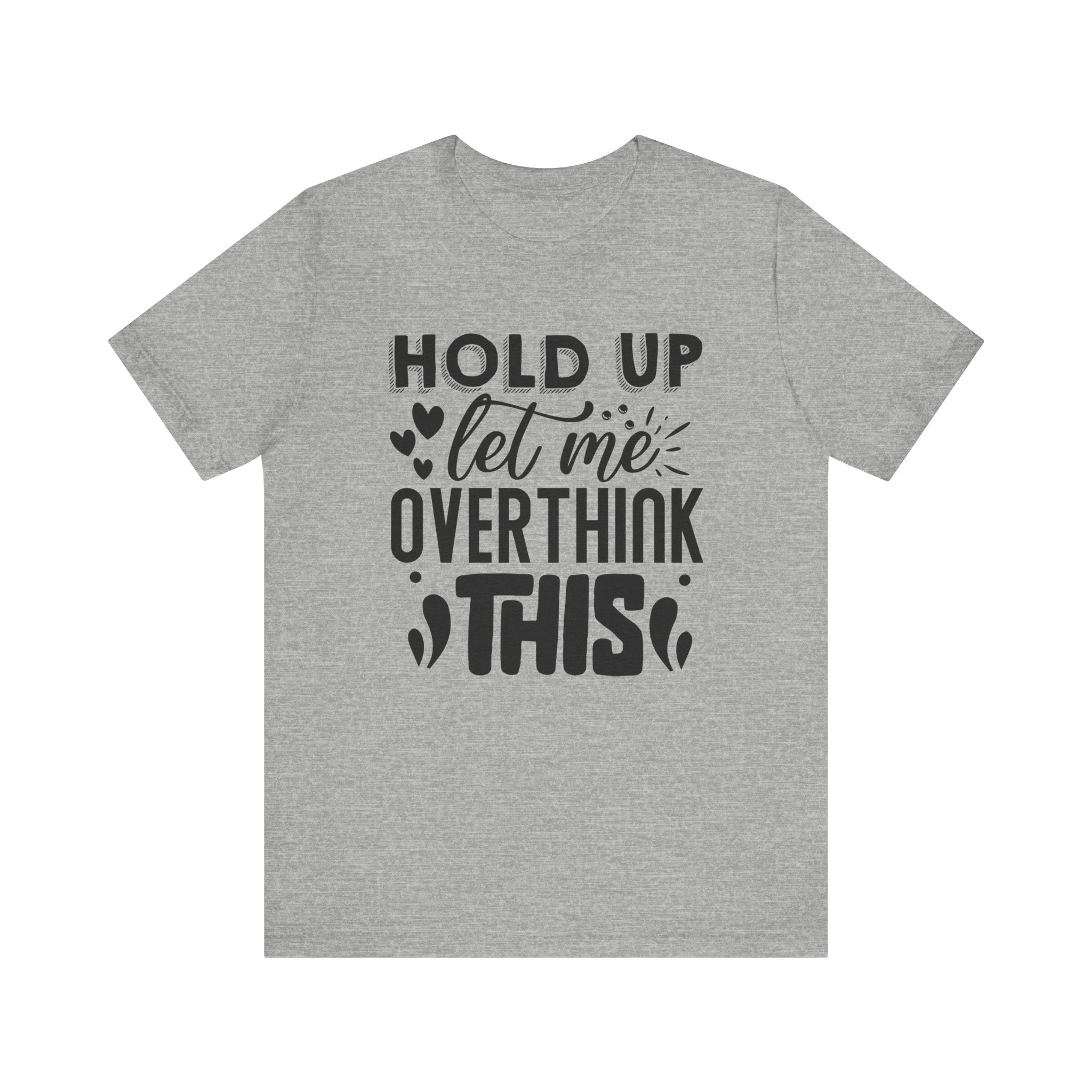 Hold Up, Let Me Overthink This | Tee