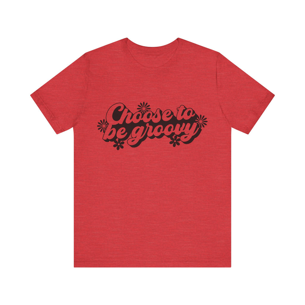 Choose to Be Groovy | Tee