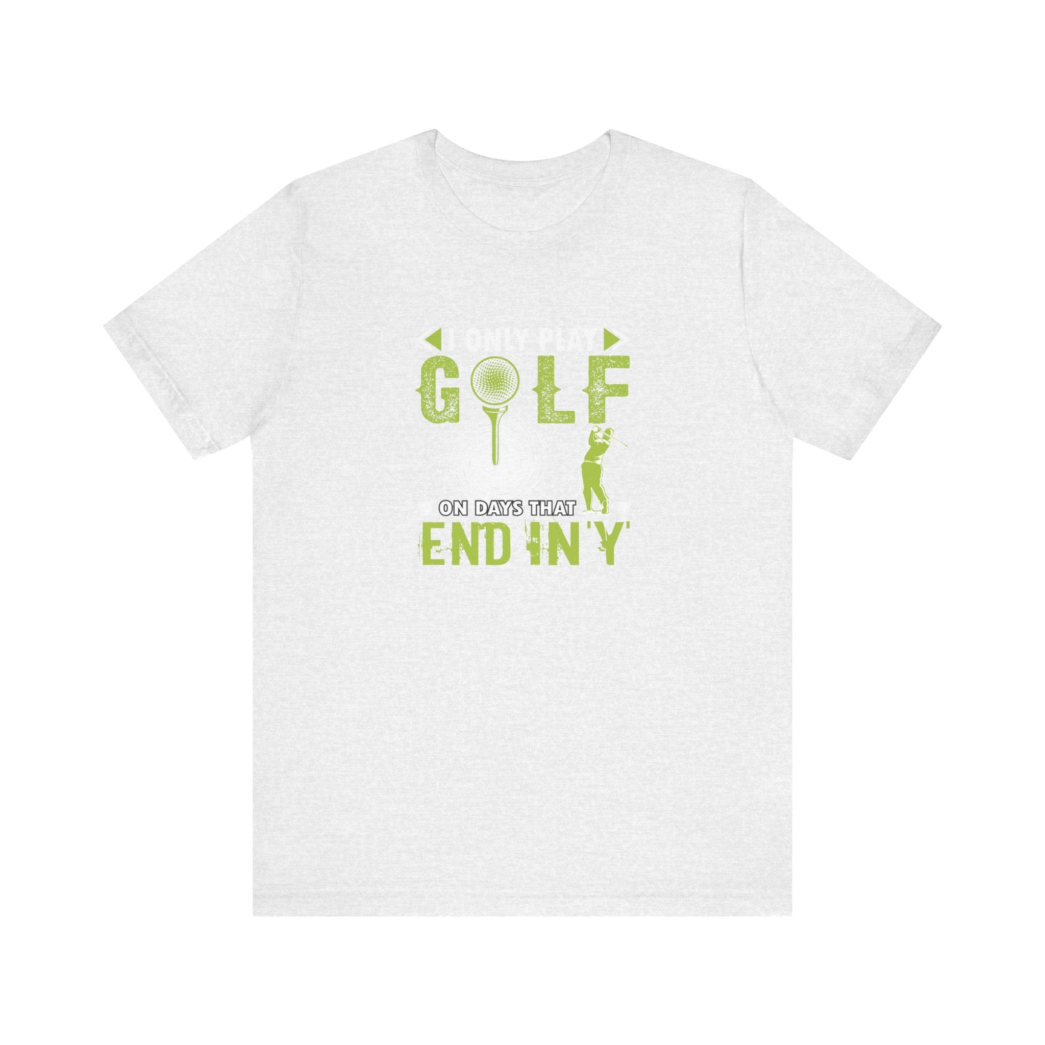 I Only Play Golf on Days That End in Y | Tee