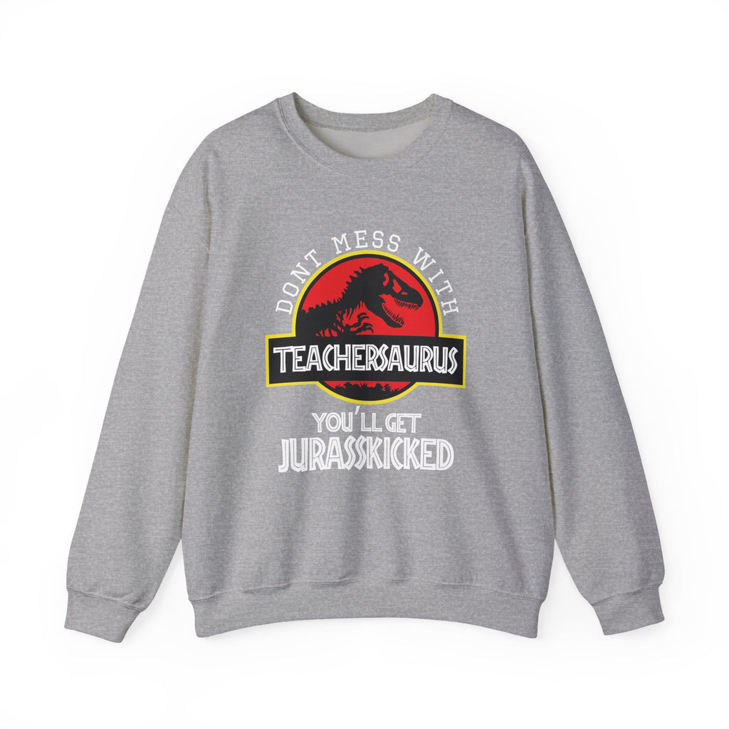 Don't Mess With Teacher, You'll Get Jurasskicked | Crewneck Sweatshirt