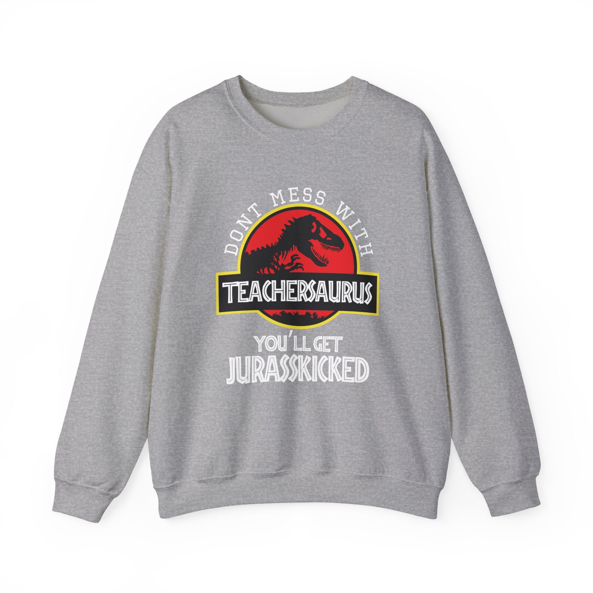 Don't Mess With Teacher, You'll Get Jurasskicked | Crewneck Sweatshirt