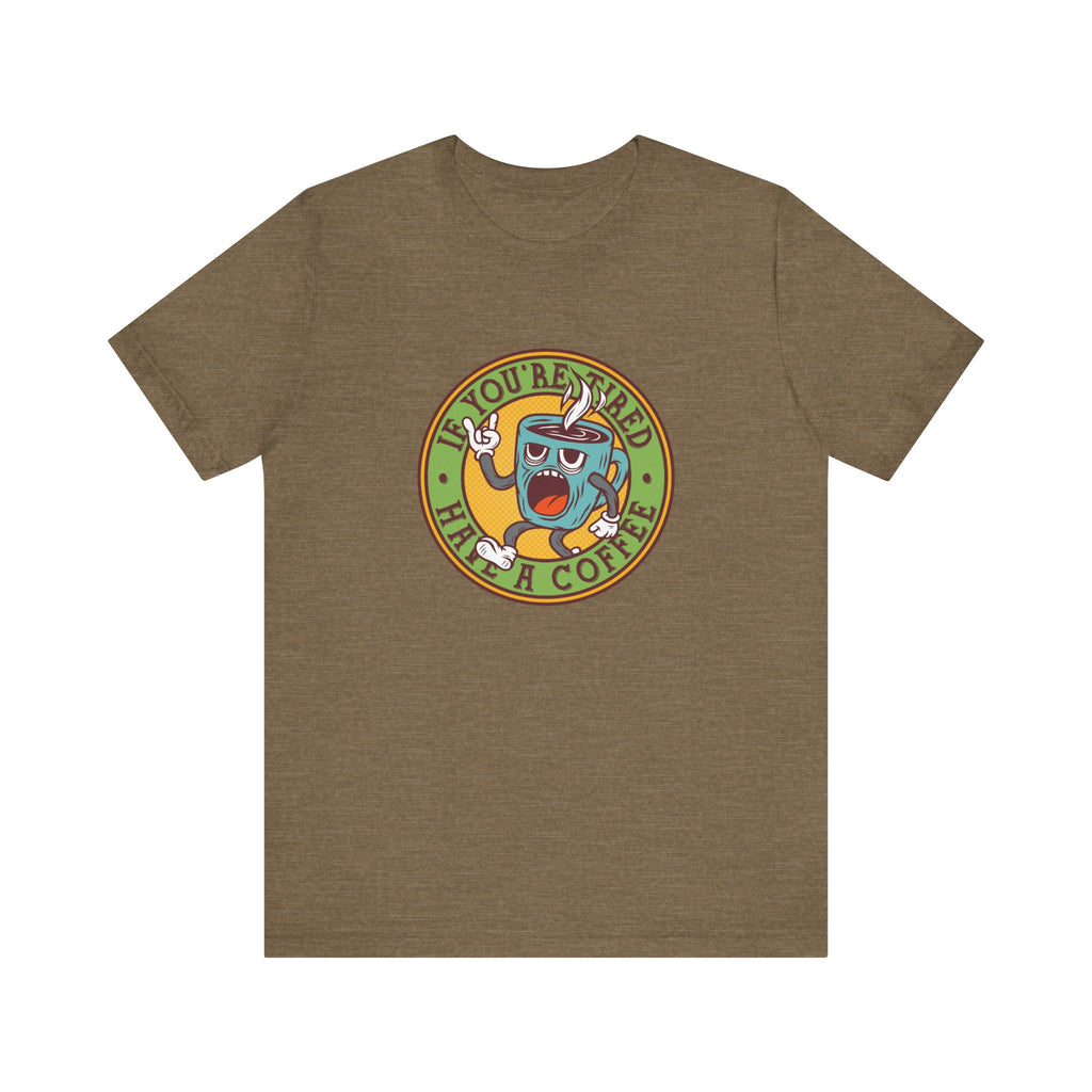 If You're Tired, Have a Coffee | Tee