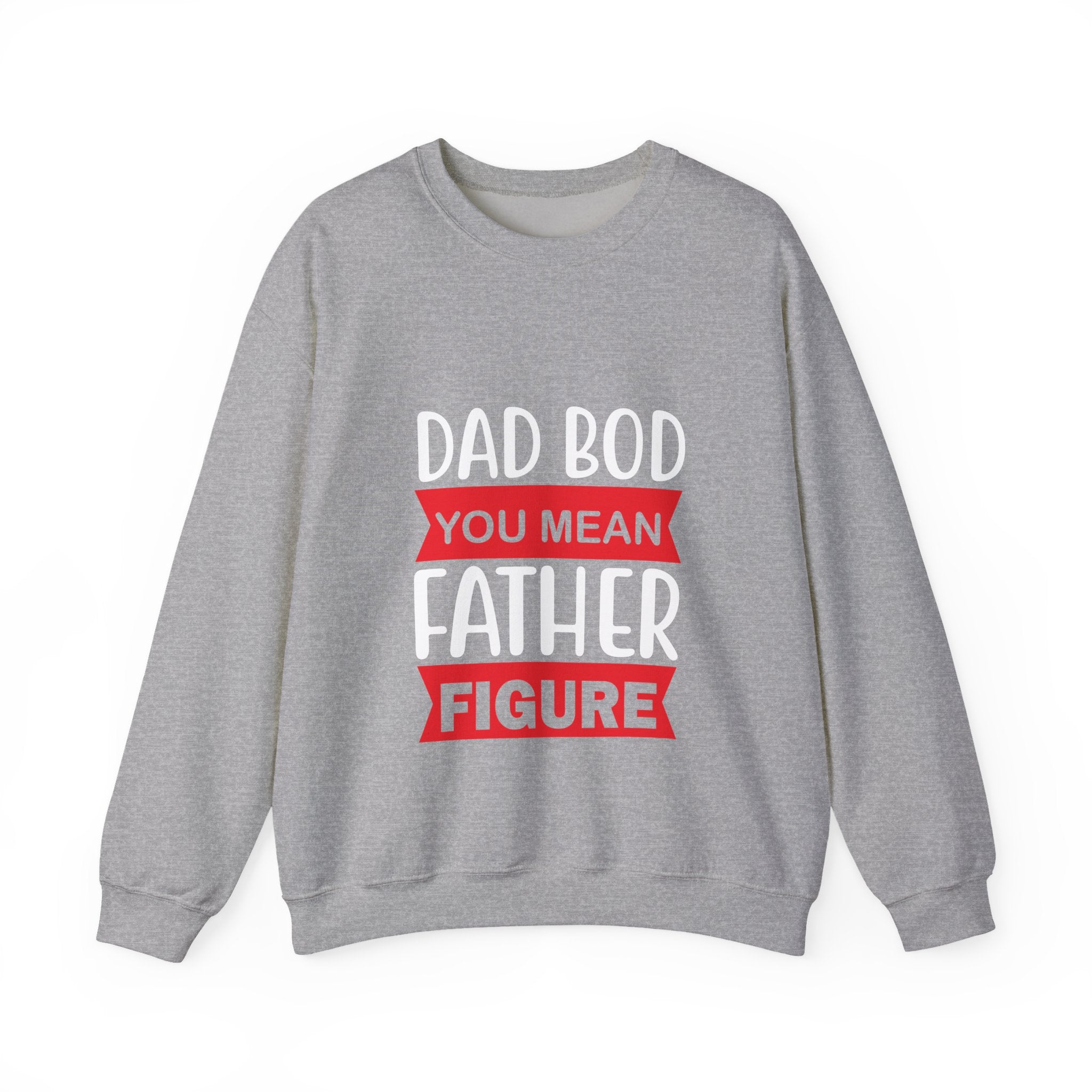 Dad Bod? You Mean Father Figure | Crewneck Sweatshirt