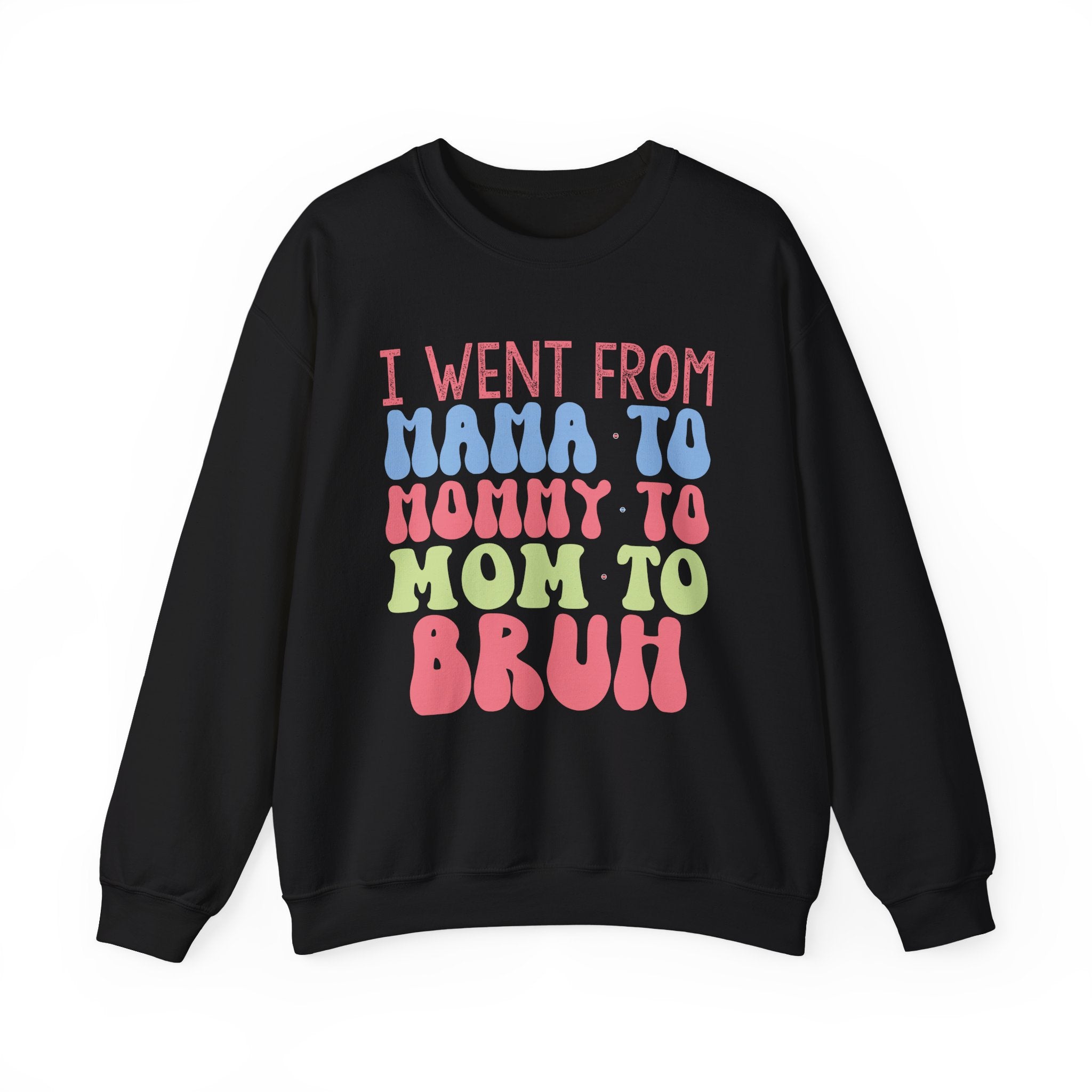 I Went From Mama to Mommy to Mom to Bruh | Crewneck Sweatshirt