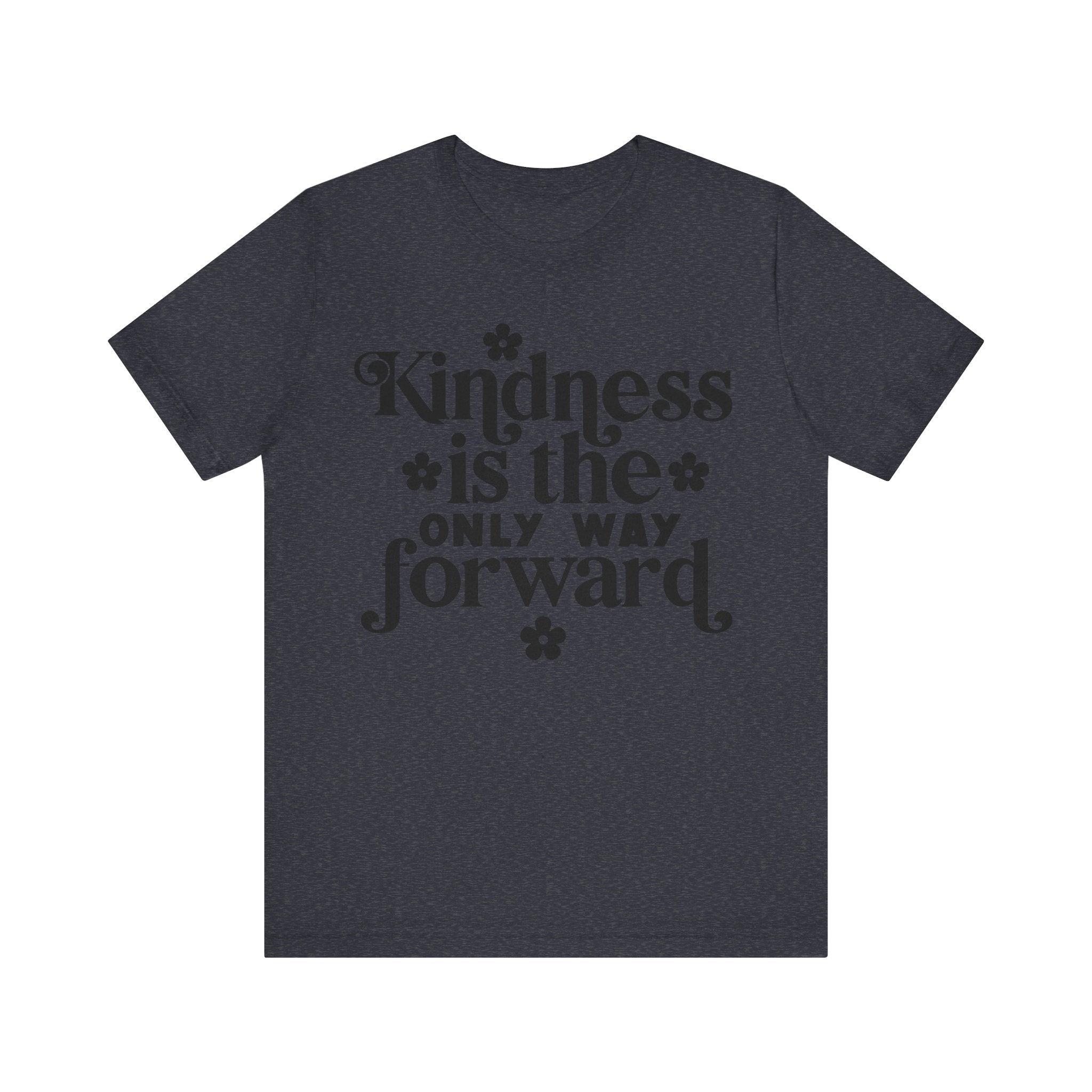 Kindness Is the Only Way Forward | Tee