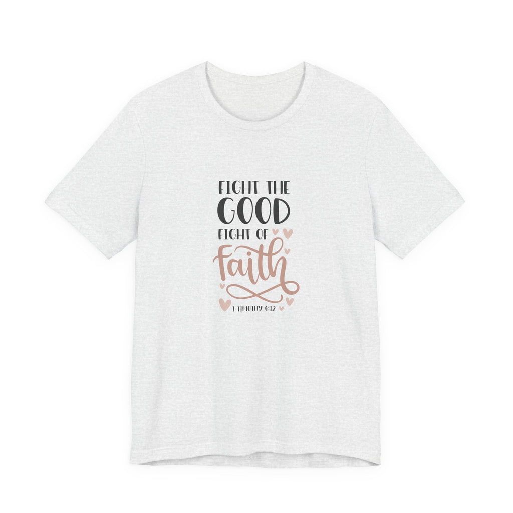 Fight the Good Fight of Faith 1 Timothy 6:12 | Tee