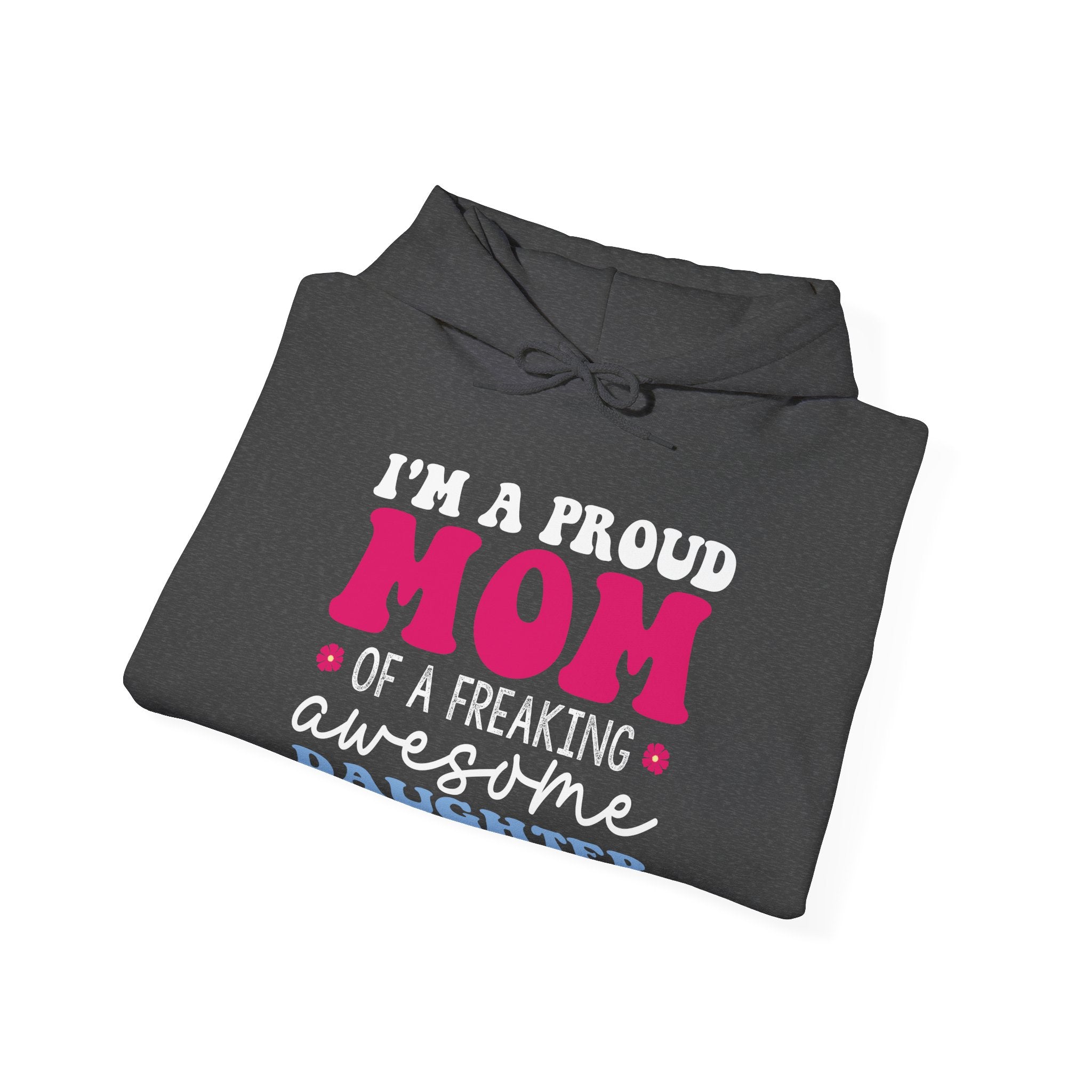 I'm a Proud Mom of a Freaking Awesome Daughter, Yes | Hoodie