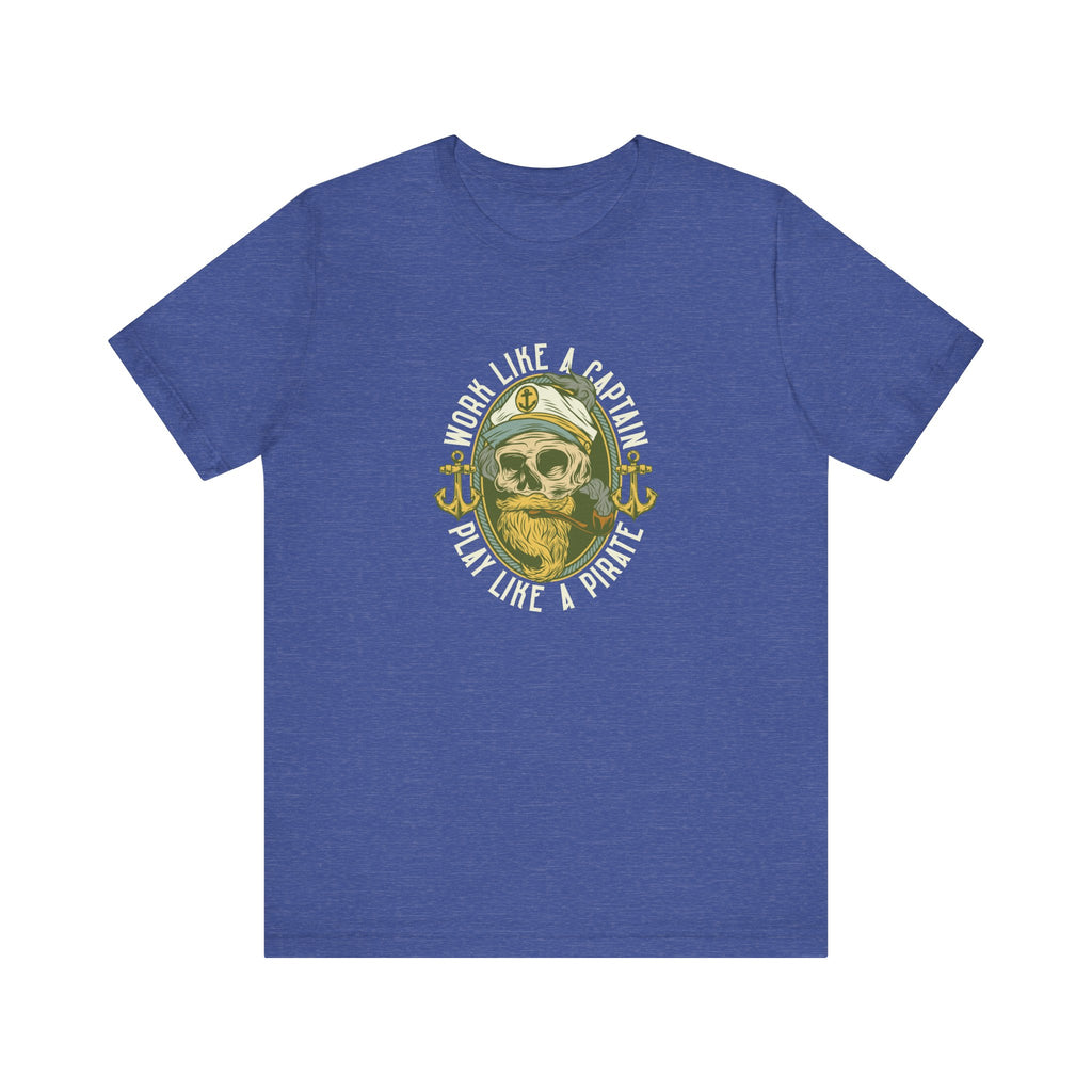 Work Like a Captain, Play Like a Pirate | Tee