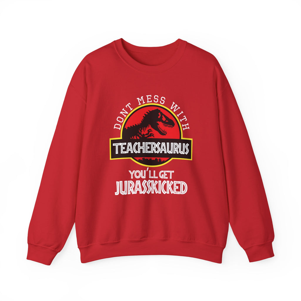 Don't Mess With Teacher, You'll Get Jurasskicked | Crewneck Sweatshirt
