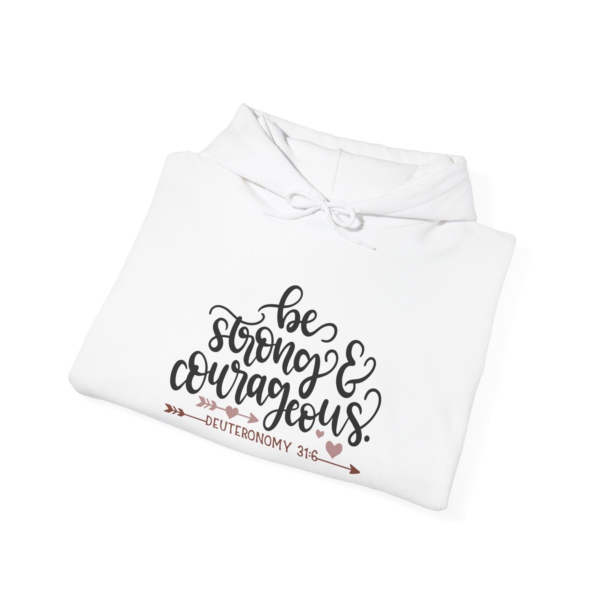 Be Strong and Courageous - Deuteronomy 31:6 | Hoodie