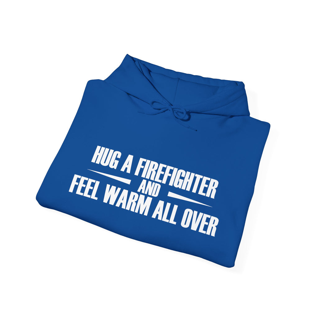 Hug a Firefighter and Feel Warm All Over | Hoodie