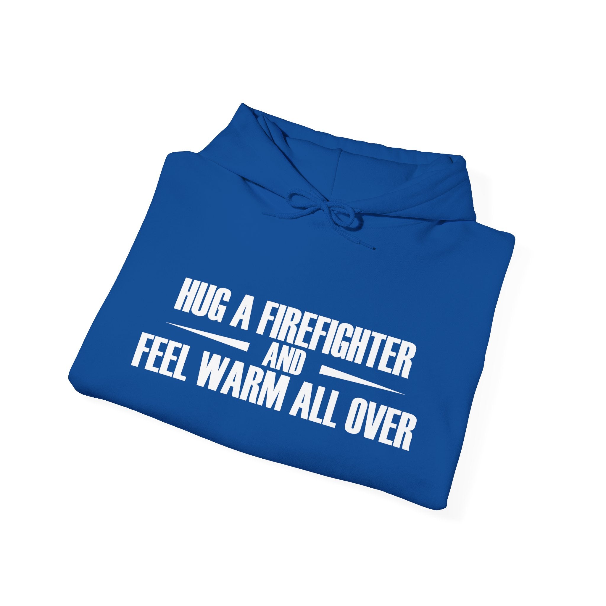 Hug a Firefighter and Feel Warm All Over | Hoodie