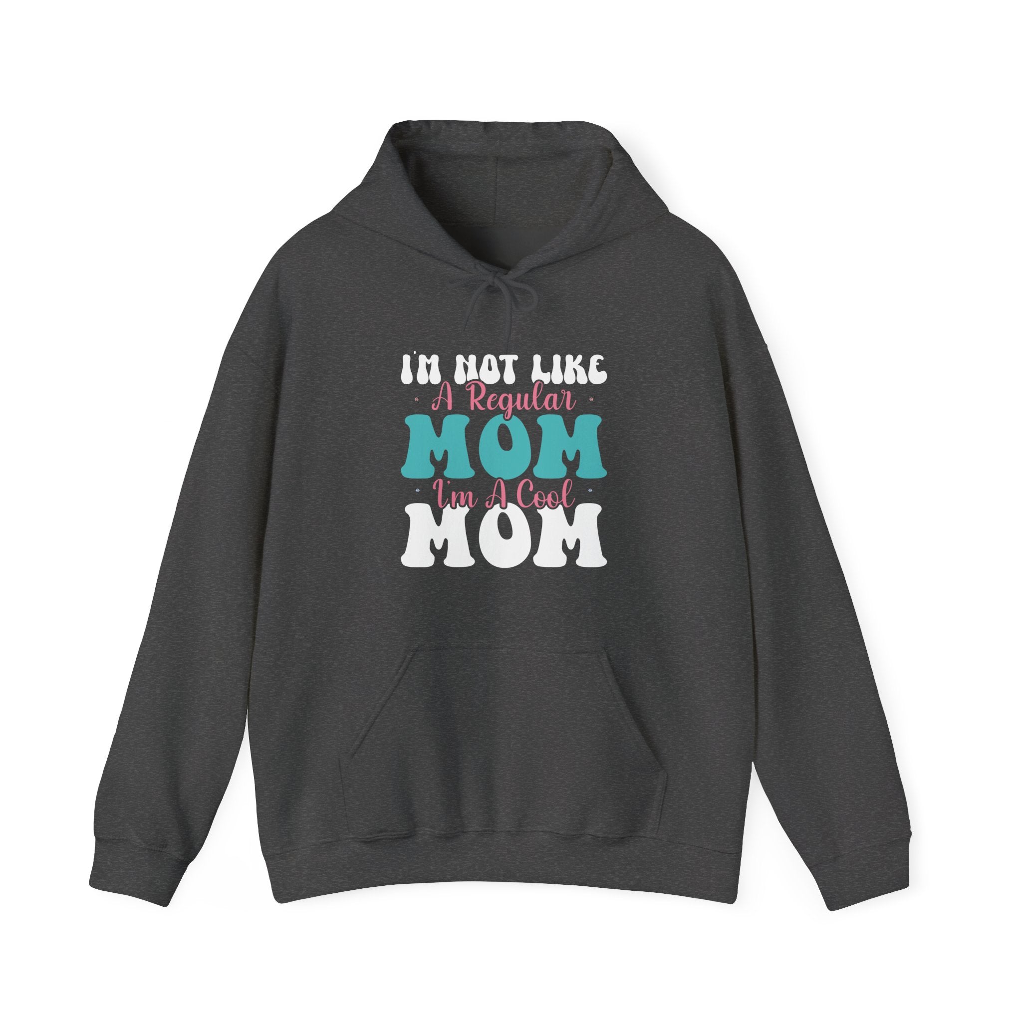 I'm Not Like a Regular Mom, I'm a Cool Mom | Hoodie