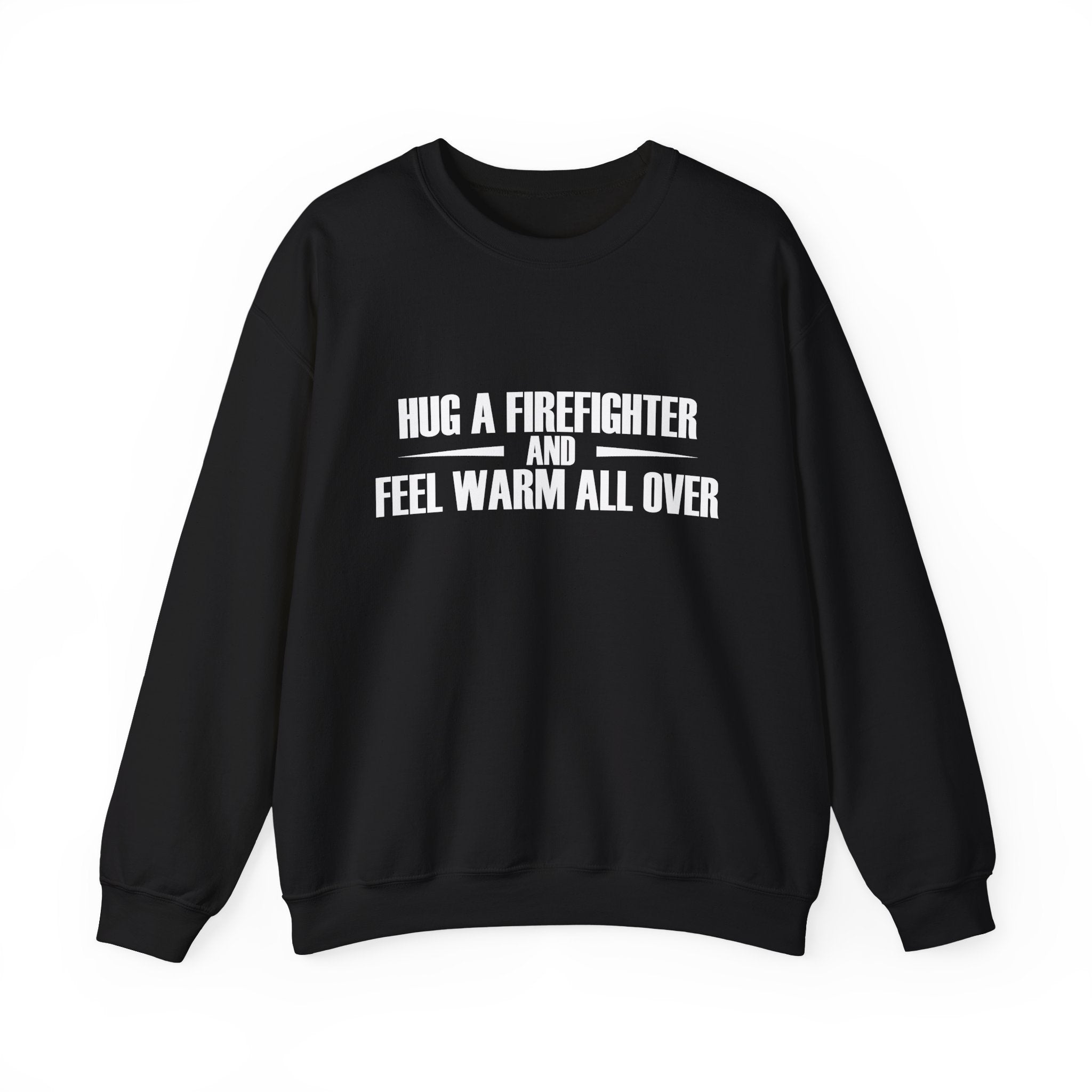 Hug a Firefighter and Feel Warm All Over | Crewneck Sweatshirt