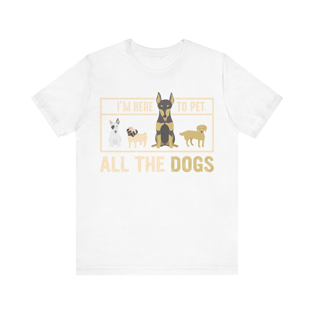 I'm Here to Pet All the Dogs | Tee