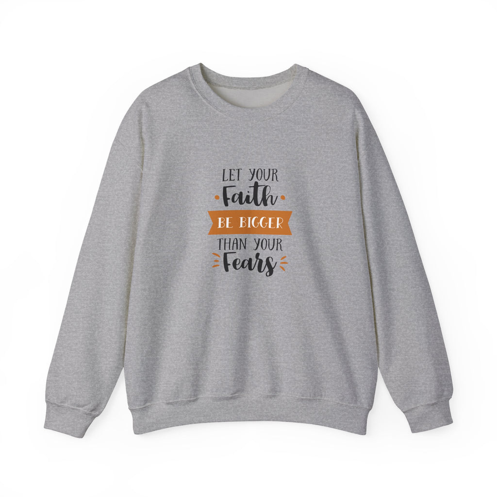 Let Your Faith Be Bigger Than Your Fears | Crewneck Sweatshirt