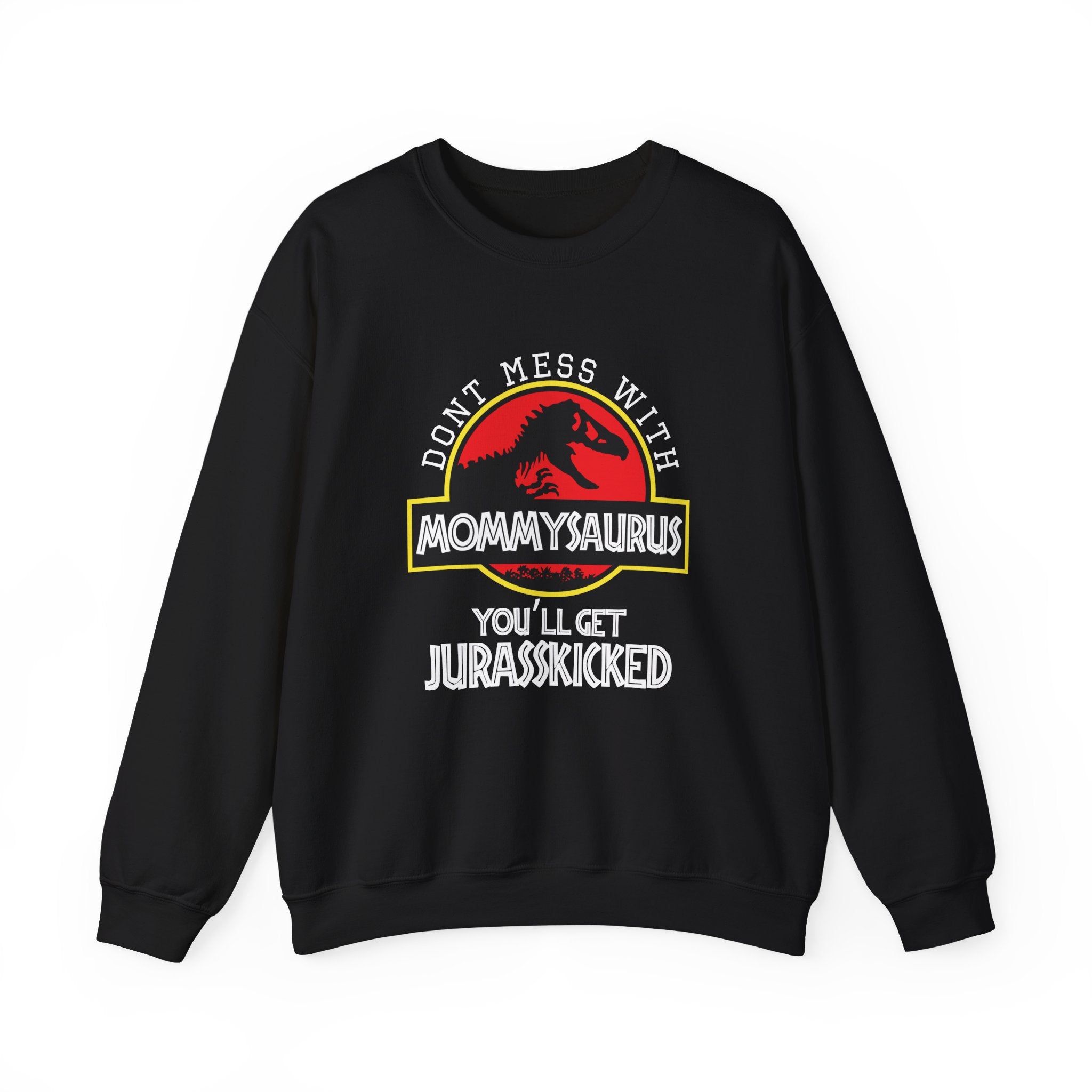 Don't Mess With Mommy, You'll Get Jurasskicked | Crewneck Sweatshirt