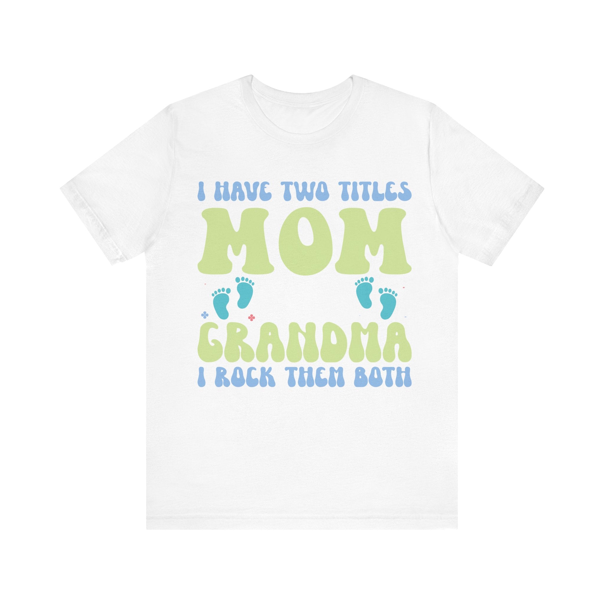 I Have Two Titles: Mom and Grandma | Tee