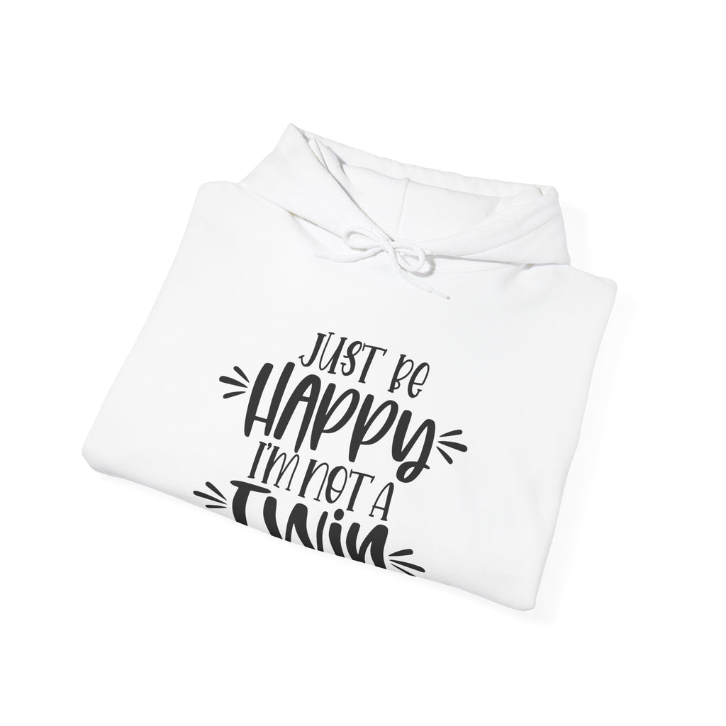 Just Be Happy I'm Not a Twin | Hoodie