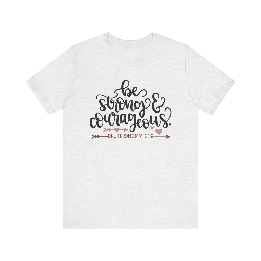 Be Strong and Courageous - Deuteronomy 31:6 | Tee