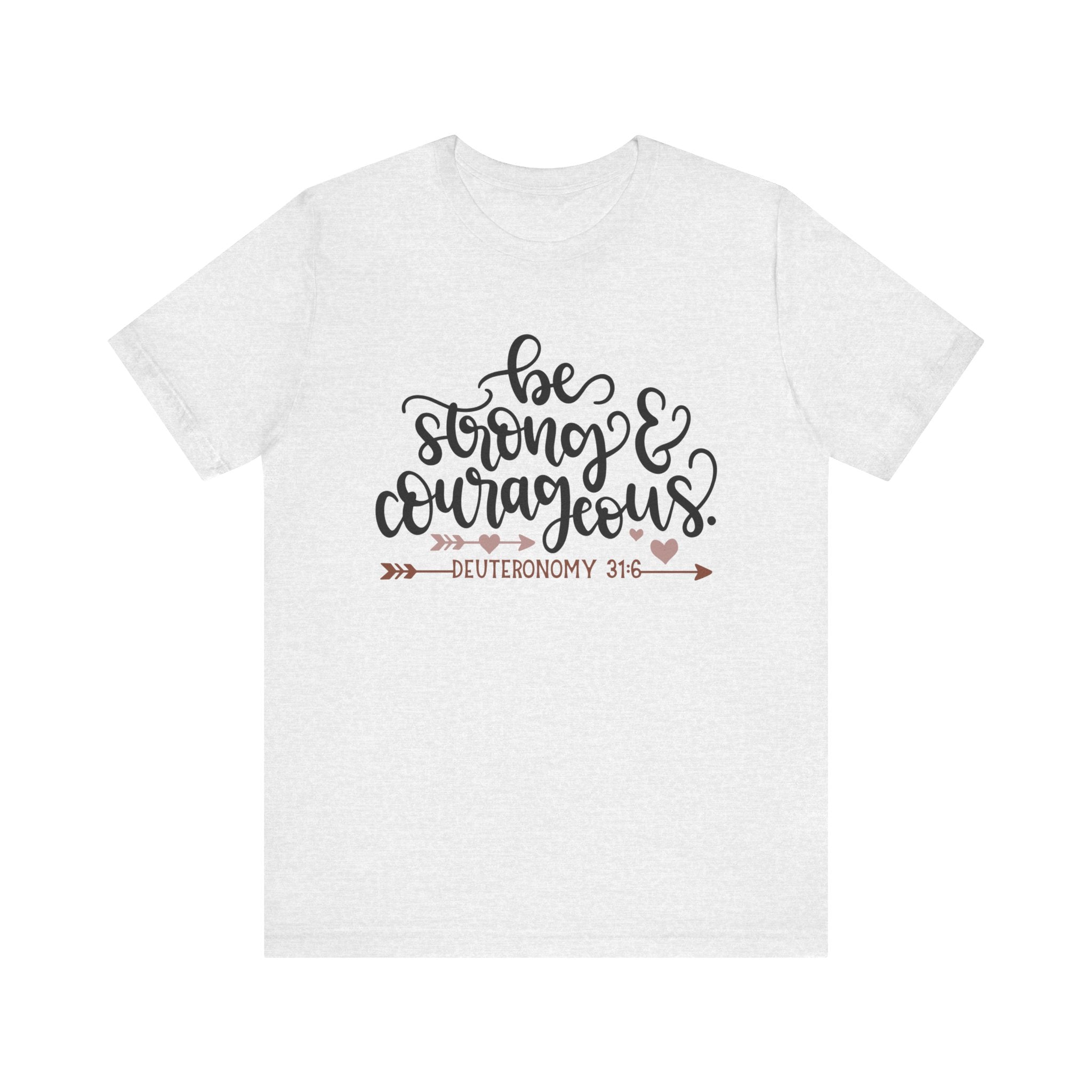 Be Strong and Courageous - Deuteronomy 31:6 | Tee