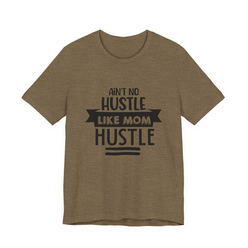 Ain't No Hustle Like Mom Hustle | Tee