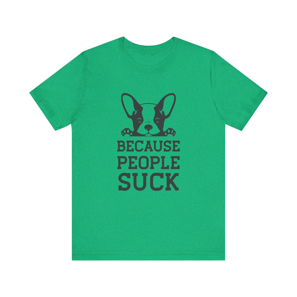 Because People Suck | Tee