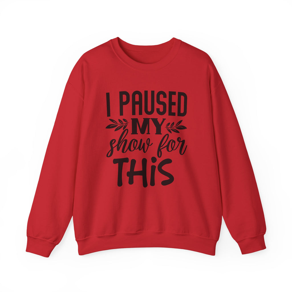 I Paused My Show for This | Crewneck Sweatshirt