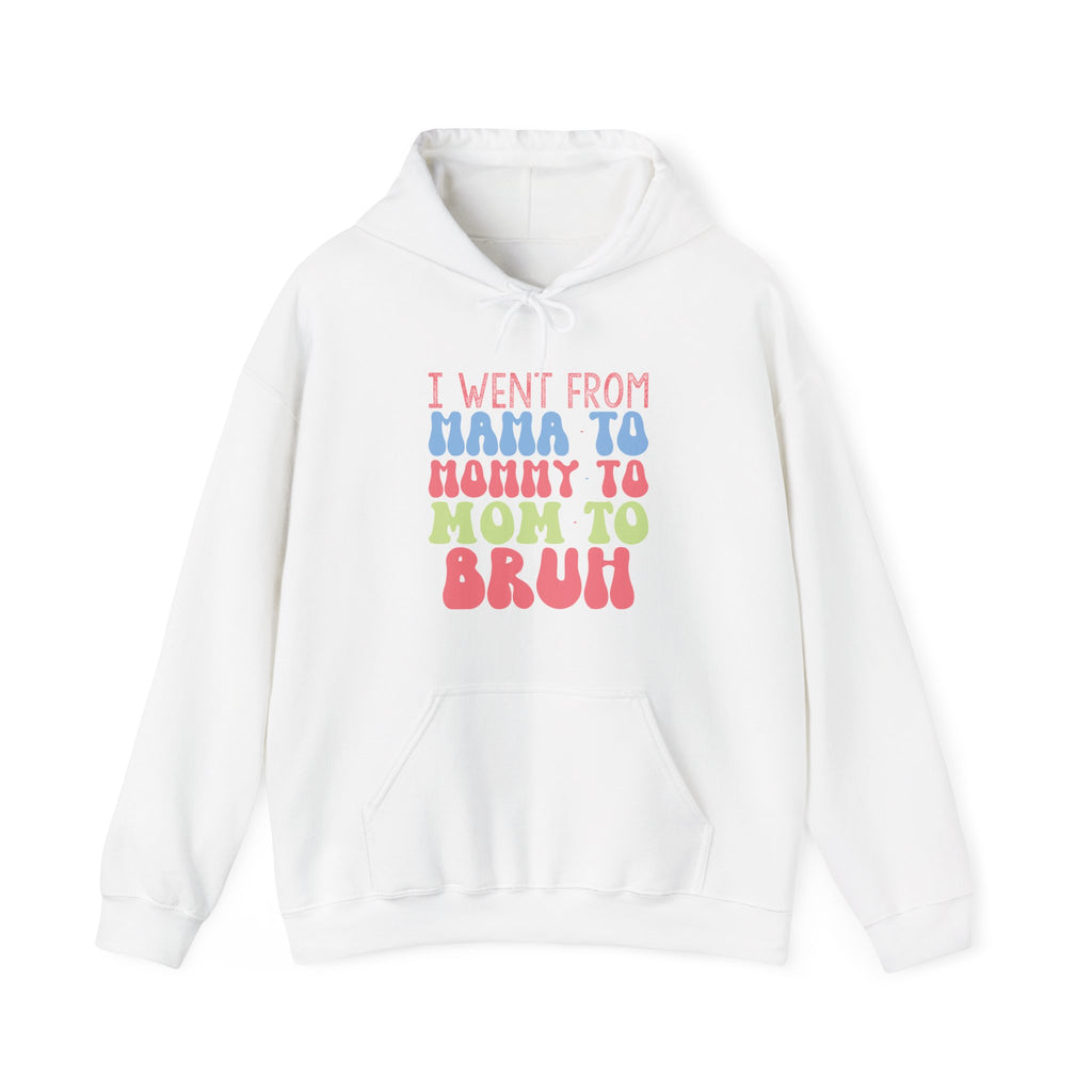I Went From Mama to Mommy to Mom to Bruh | Hoodie