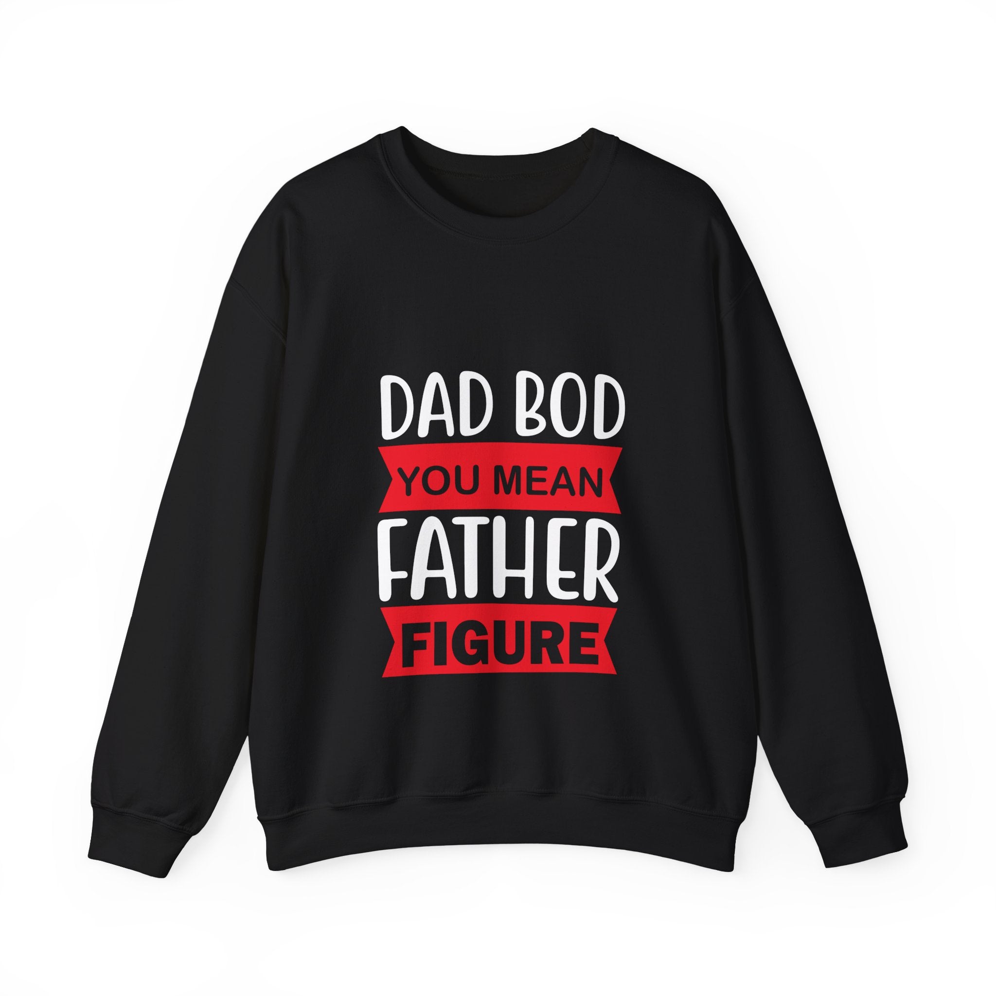 Dad Bod? You Mean Father Figure | Crewneck Sweatshirt